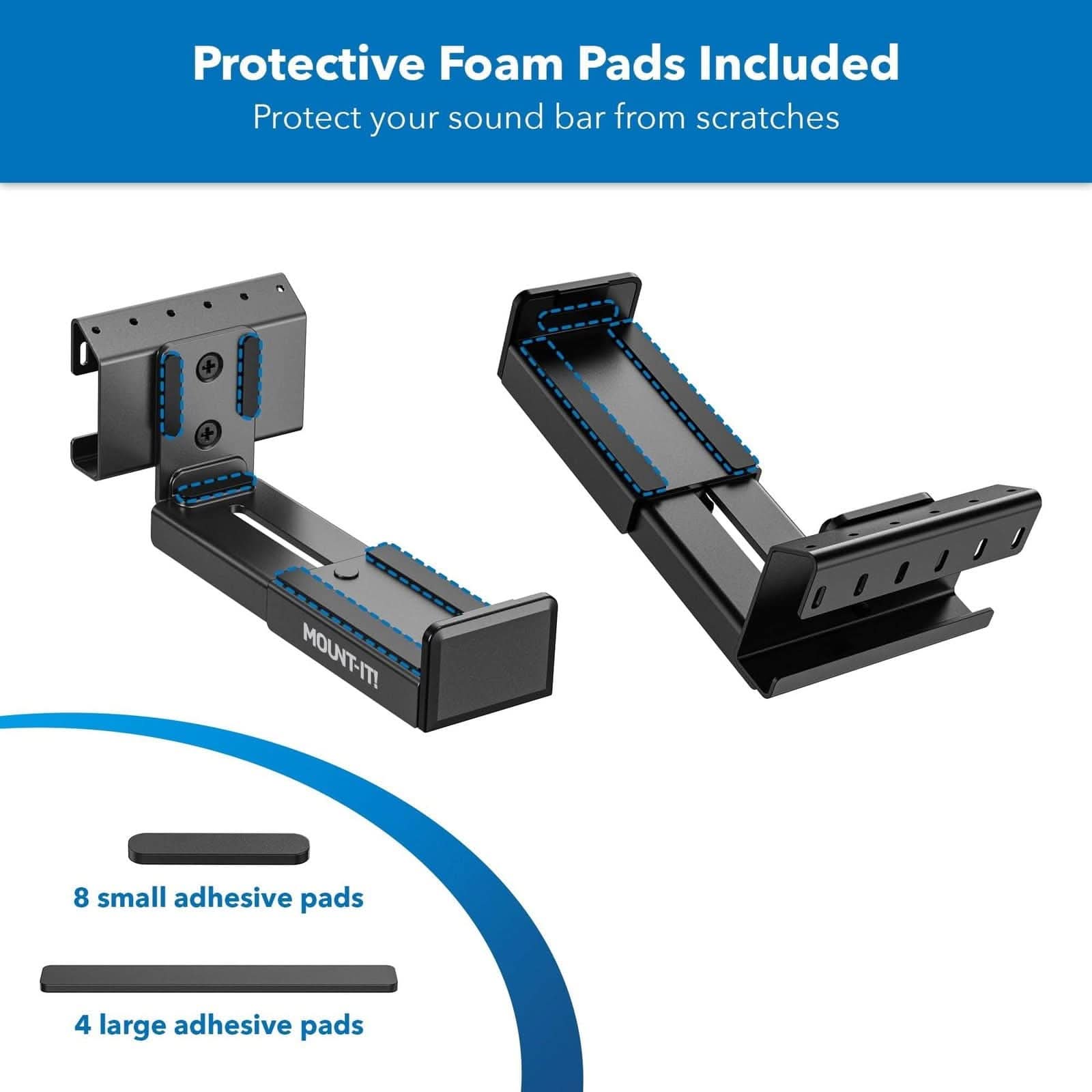 Protective Foam Pads Included  
Protect your sound bar from scratches  

8 small adhesive pads  
4 large adhesive pads