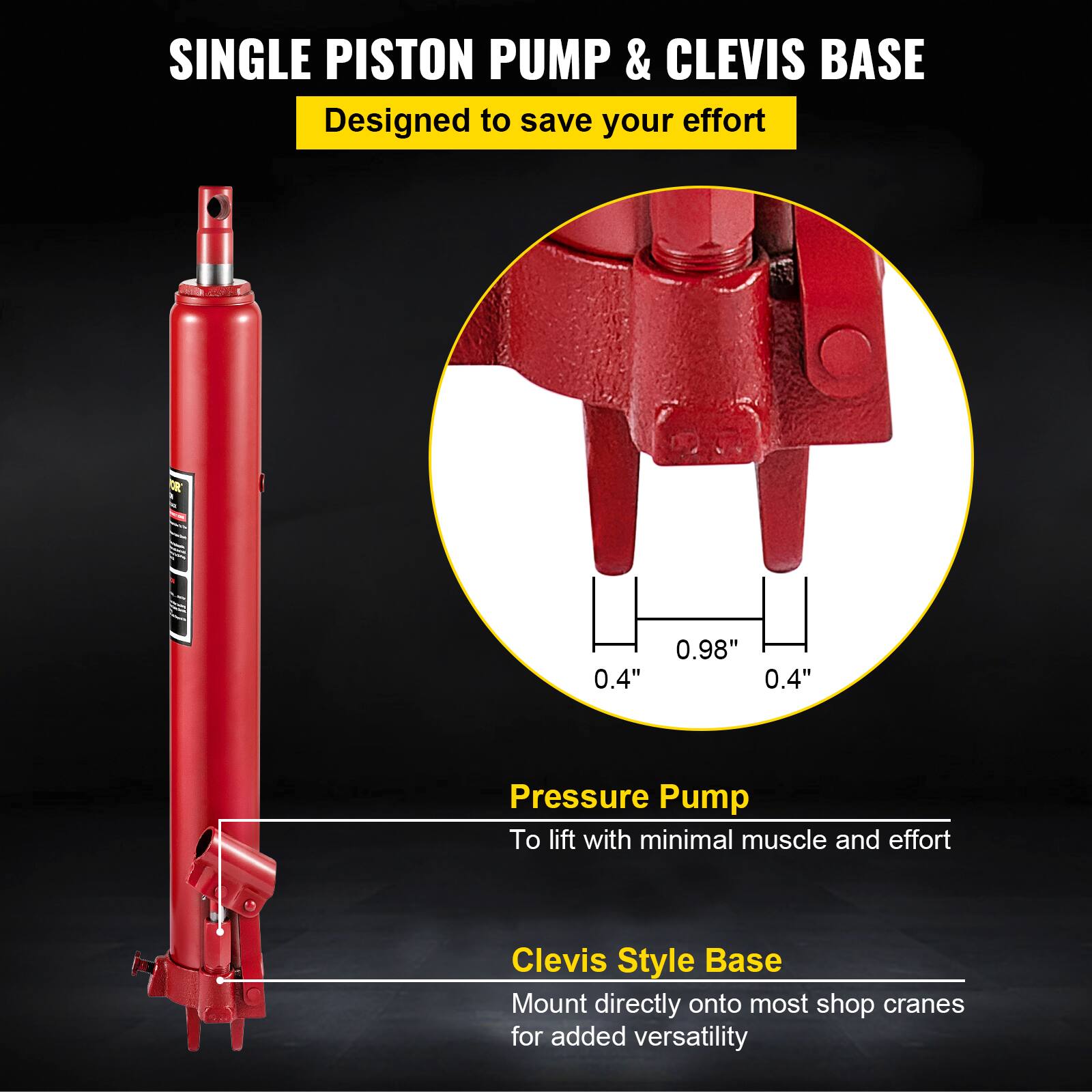 SINGLE PISTON PUMP & CLEVIS BASE  
Designed to save your effort  

Pressure Pump  
To lift with minimal muscle and effort  

Clevis Style Base  
Mount directly onto most shop cranes for added versatility