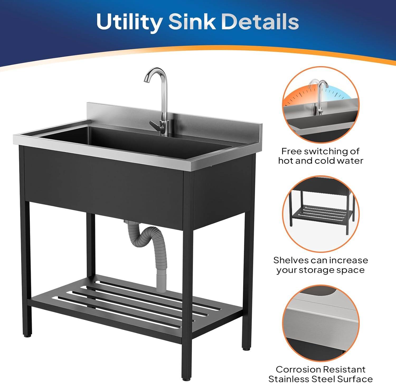 Utility Sink Details

- Free switching of hot and cold water
- Shelves can increase your storage space
- Corrosion Resistant Stainless Steel Surface
