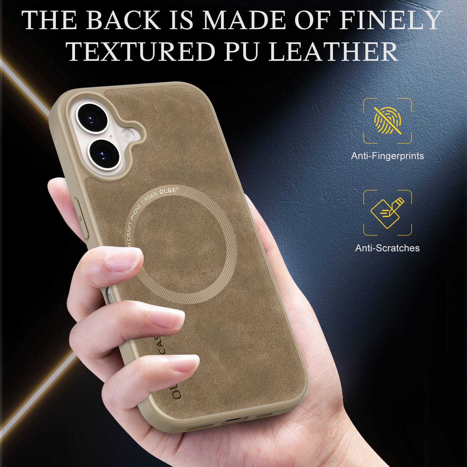 THE BACK IS MADE OF FINELY TEXTURED PU LEATHER

Anti-Fingerprints

OLGE CASES

Anti-Scratches