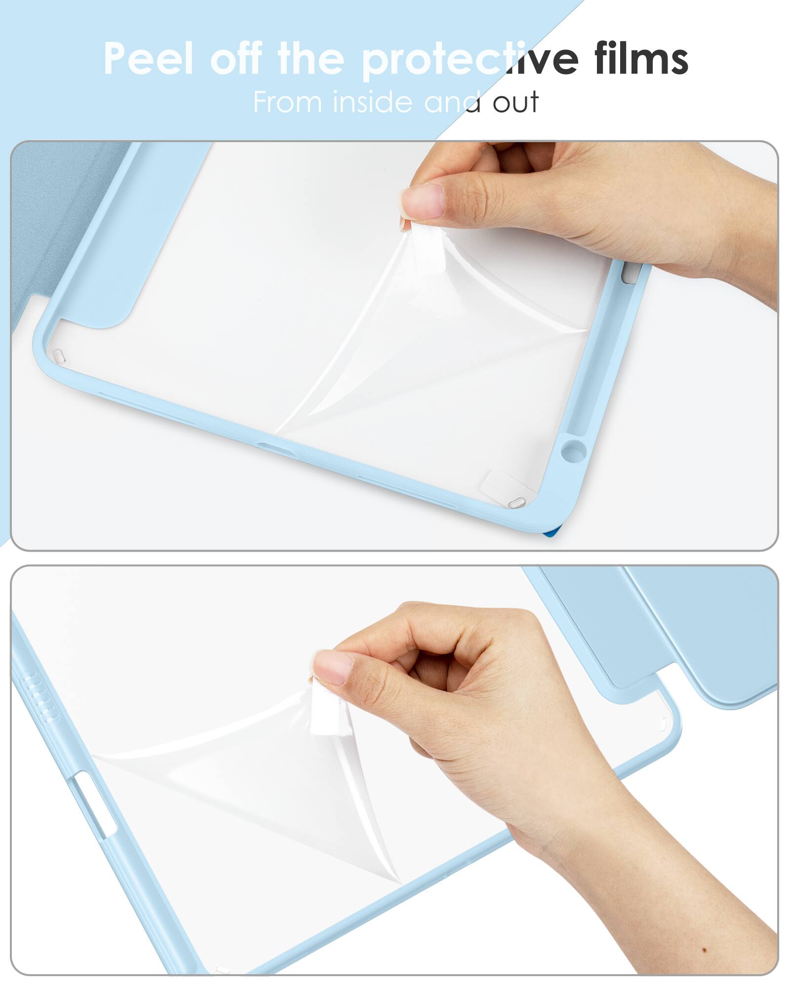 Peel off the protective films  
From inside and out