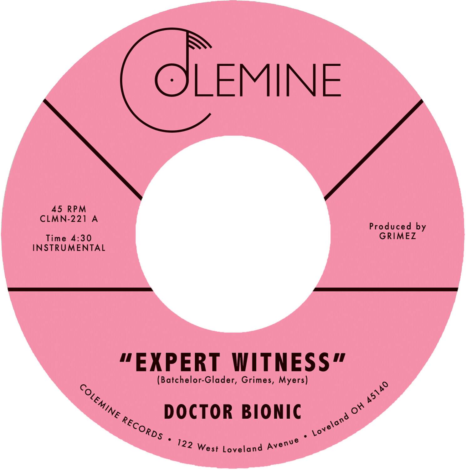 COLEMINE  
45 RPM CLMN-221 A  
Time 4:30  
INSTRUMENTAL  
Produced by GRIMEZ  
"EXPERT WITNESS" (Batchelor-Glader, Grimes, Myers)  
COLEMINE 45140  
DOCTOR BIONIC RECORDS  
122 West Loveland Avenue • Loveland OH 45140
