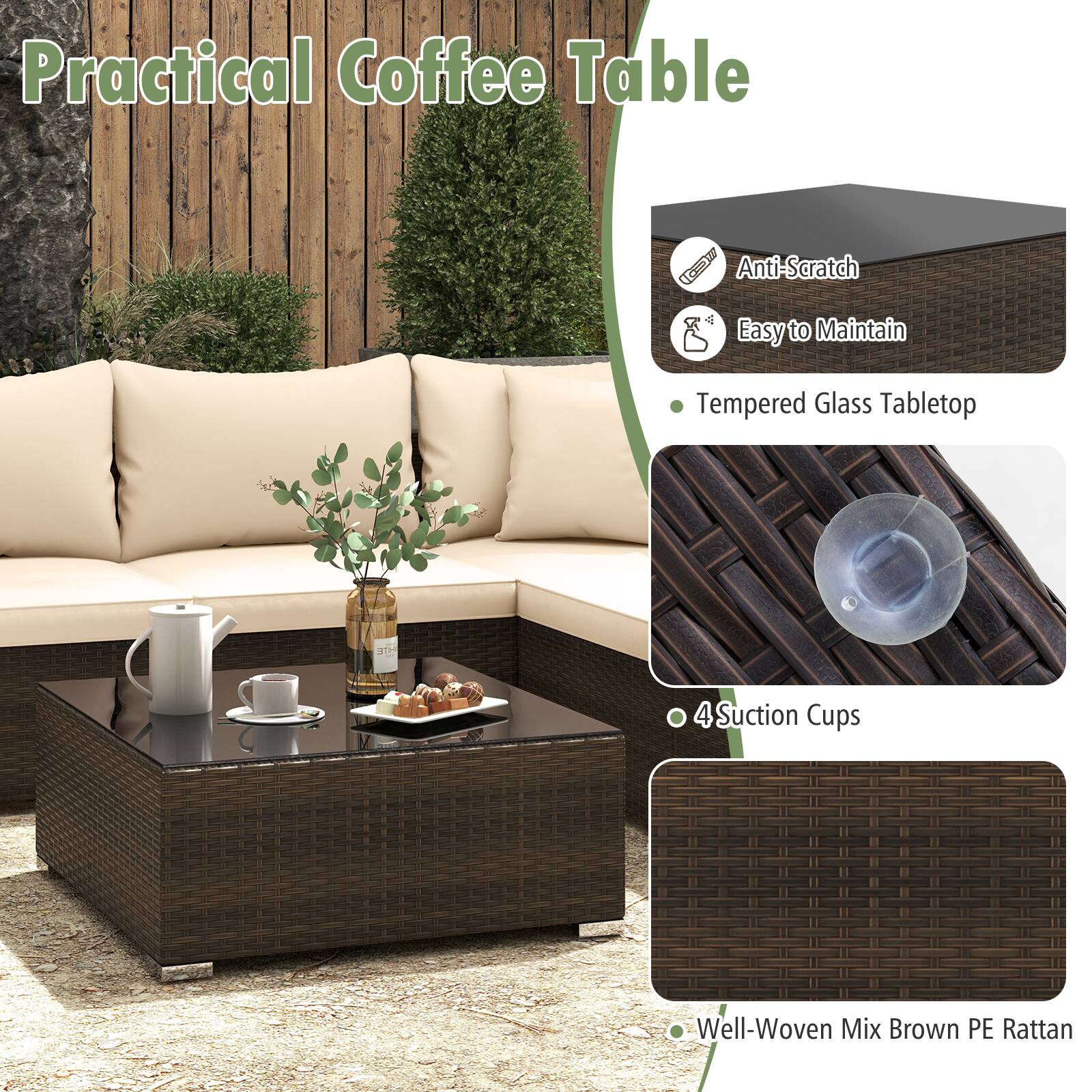 Practical Coffee Table

- Anti-Scratch
- Easy to Maintain
- Tempered Glass Tabletop
- 4 Suction Cups
- Well-Woven Mix Brown PE Rattan