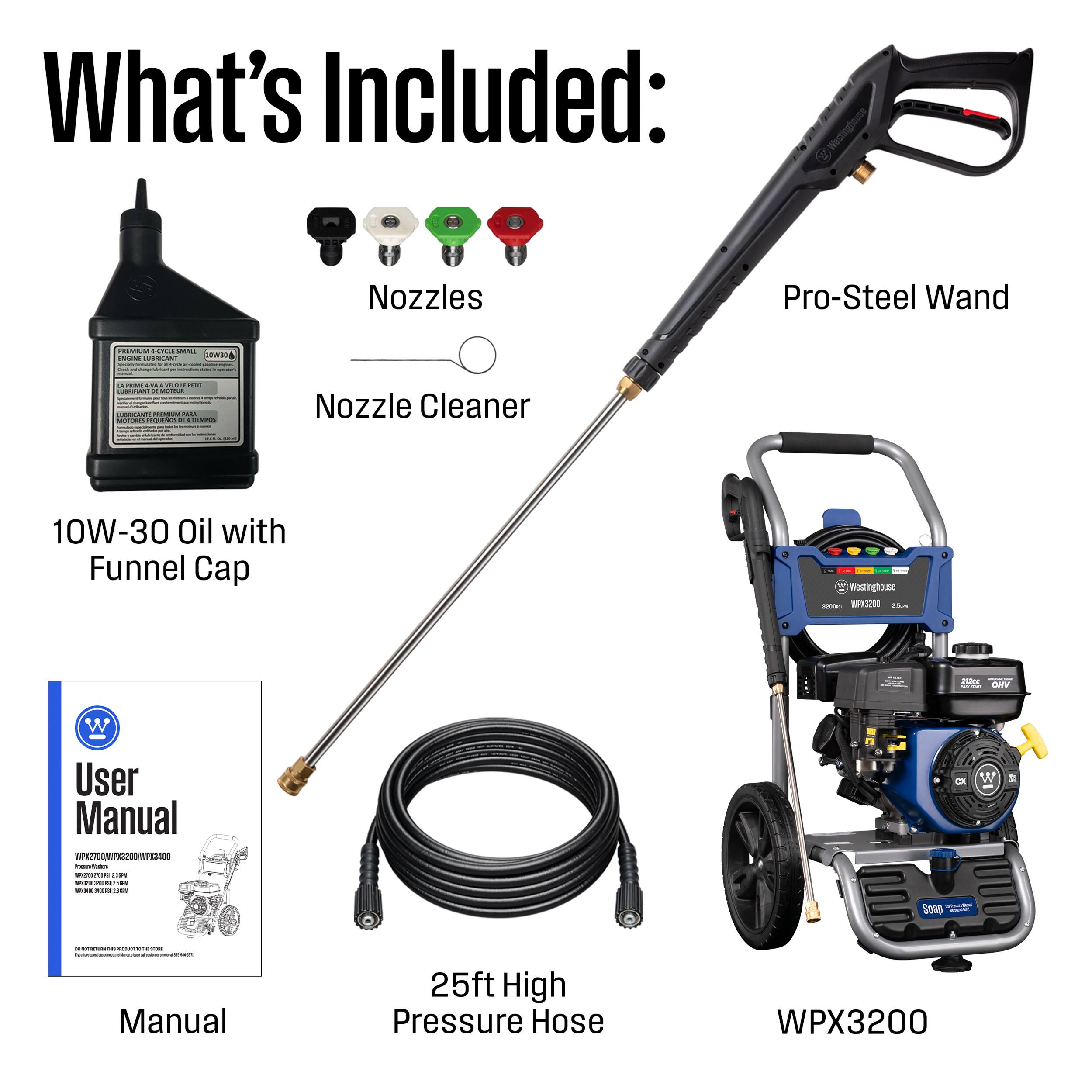 What's Included:
- Nozzles
- Pro-Steel Wand
- Nozzle Cleaner
- 10W-30 Oil with Funnel Cap
- User Manual
- 25ft High Pressure Hose
- WPX3200