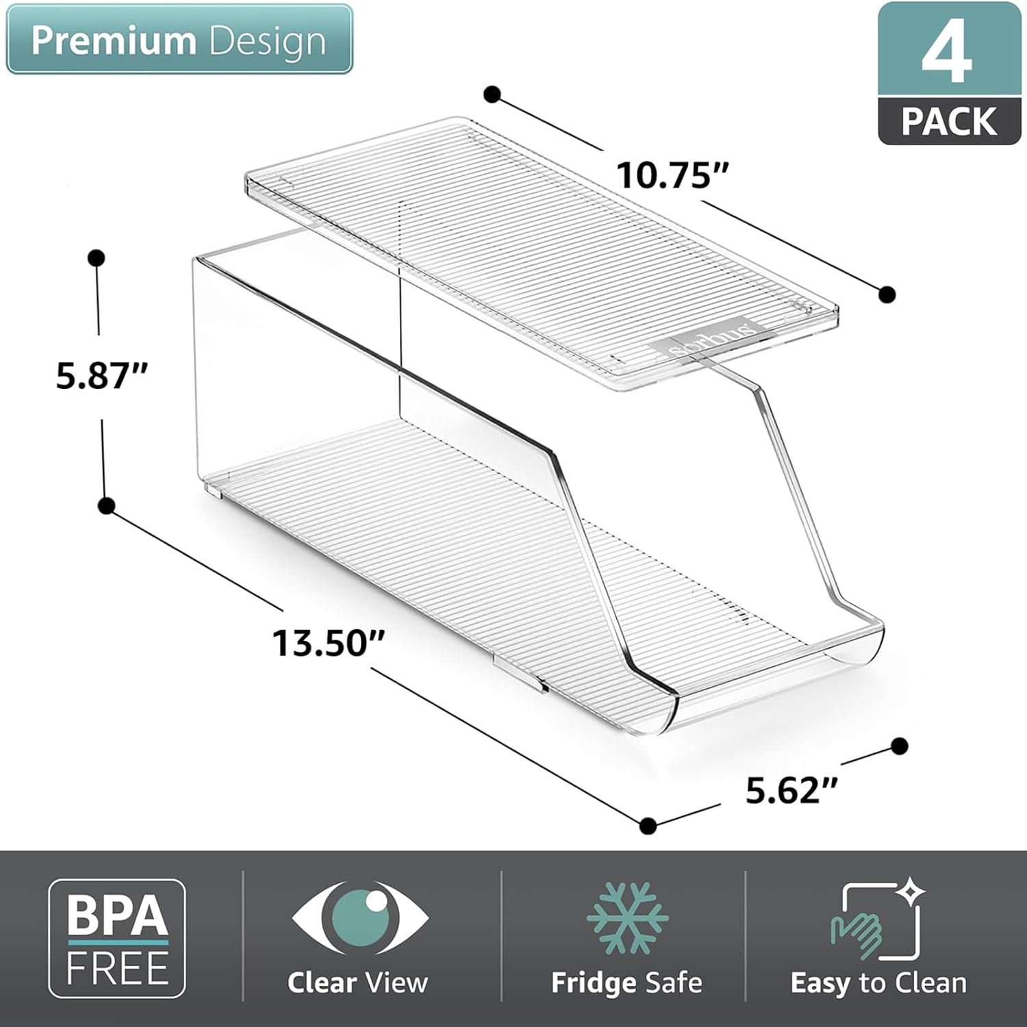 Premium Design  
4 PACK  
10.75" x 5.87" x 13.50" x 5.62"  
BPA FREE  
Clear View  
Fridge Safe  
Easy to Clean