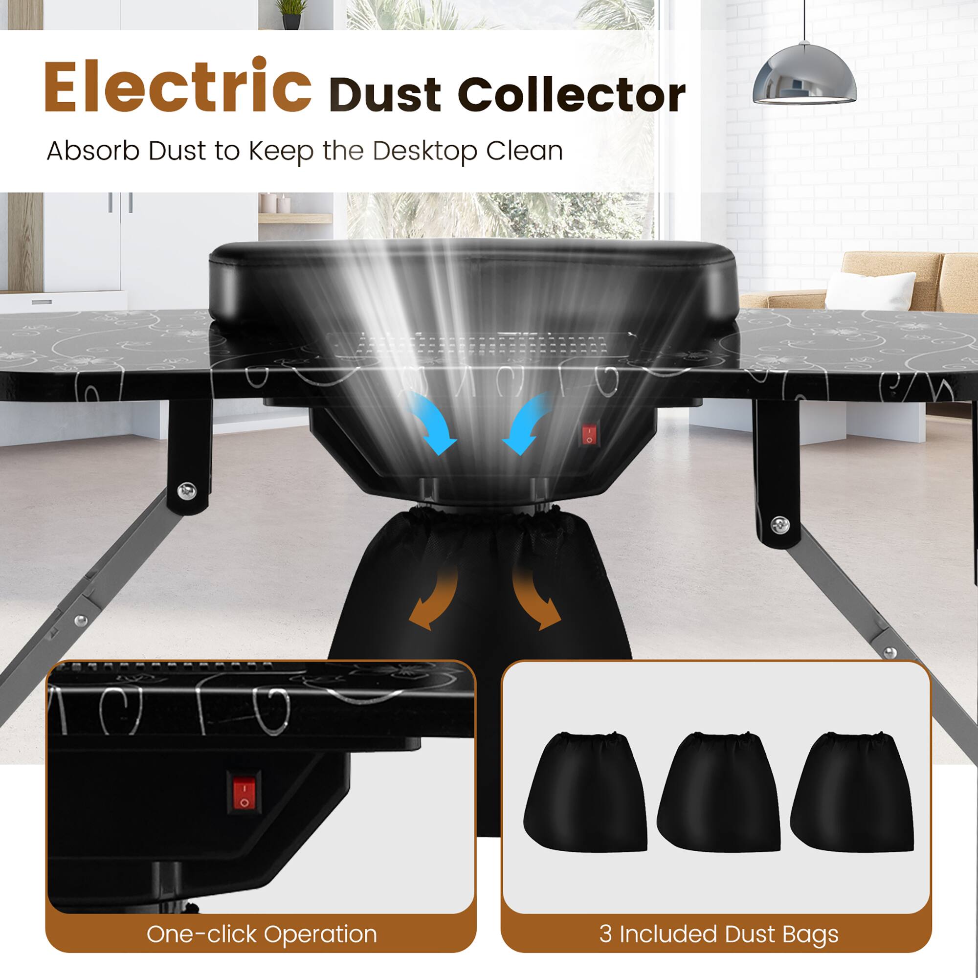 Electric Dust Collector  
Absorb Dust to Keep the Desktop Clean  

One-click Operation  

3 Included Dust Bags
