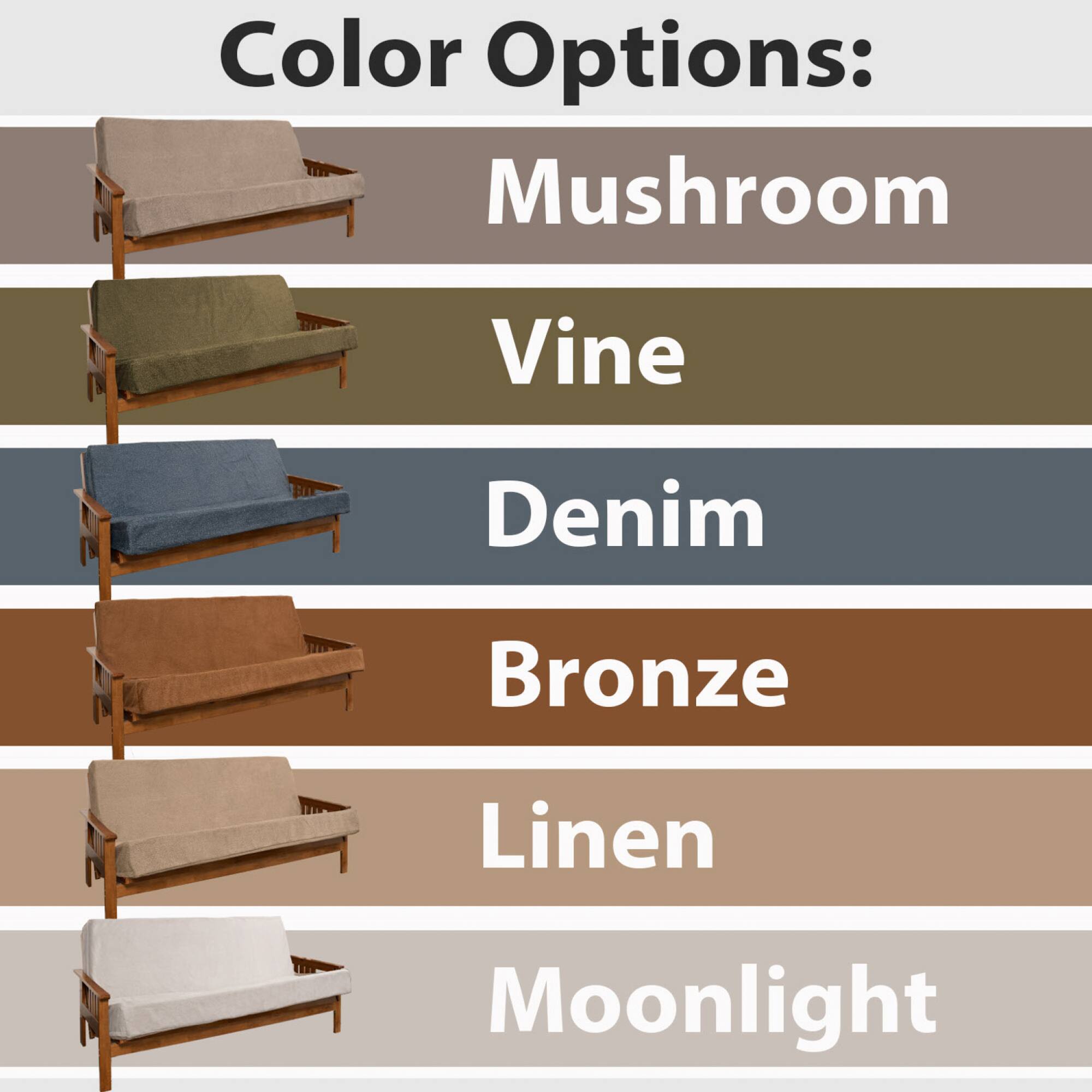 Color Options:  
- Mushroom  
- Vine  
- Denim  
- Bronze  
- Linen  
- Moonlight