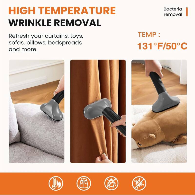 HIGH TEMPERATURE WRINKLE REMOVAL

Refresh your curtains, toys, sofas, pillows, bedspreads and more

Bacteria removal

TEMP: 131°F/50°C