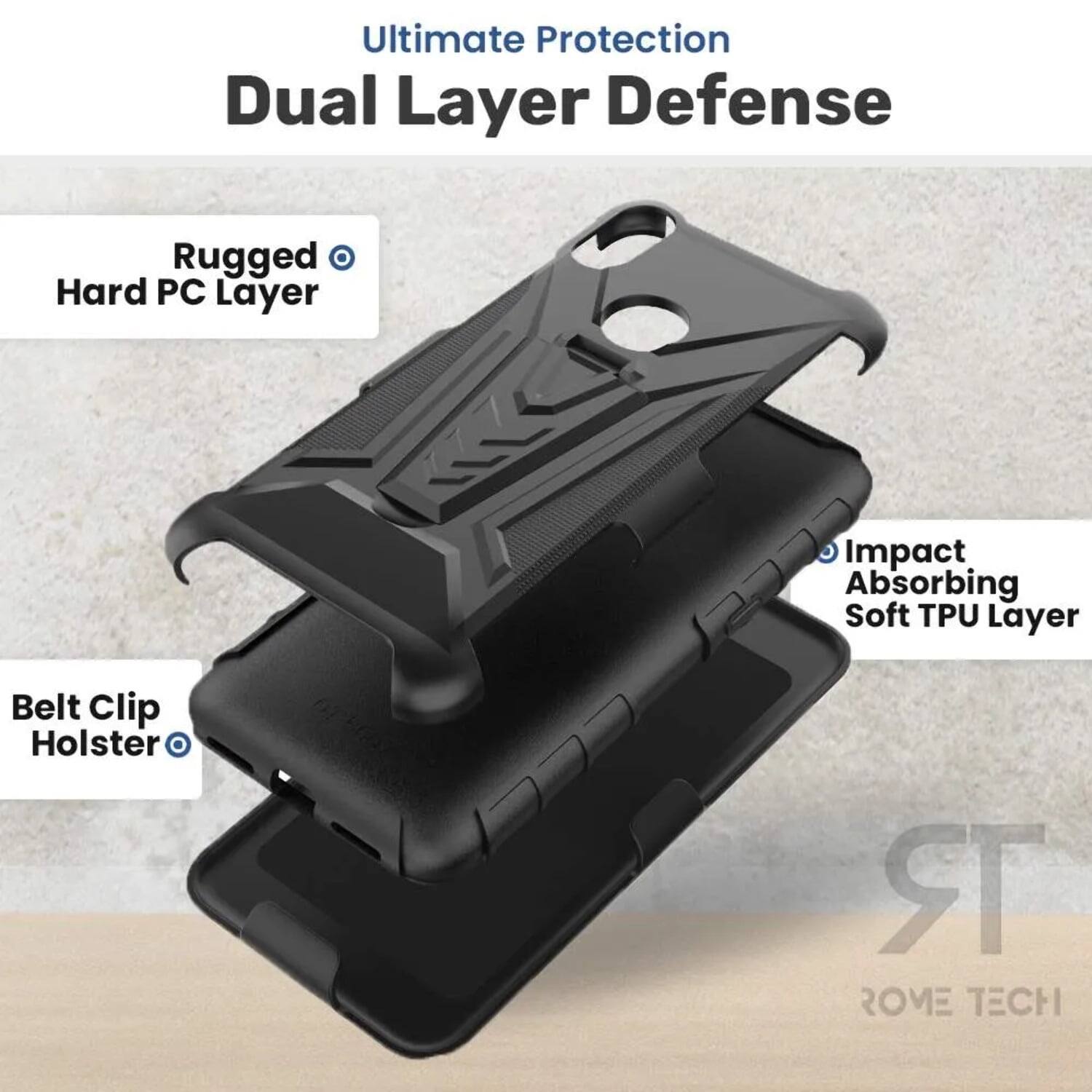 Ultimate Protection Dual Layer Defense  
Rugged Hard PC Layer  
Impact Absorbing Soft TPU Layer  
Belt Clip Holster  
ROME TECH