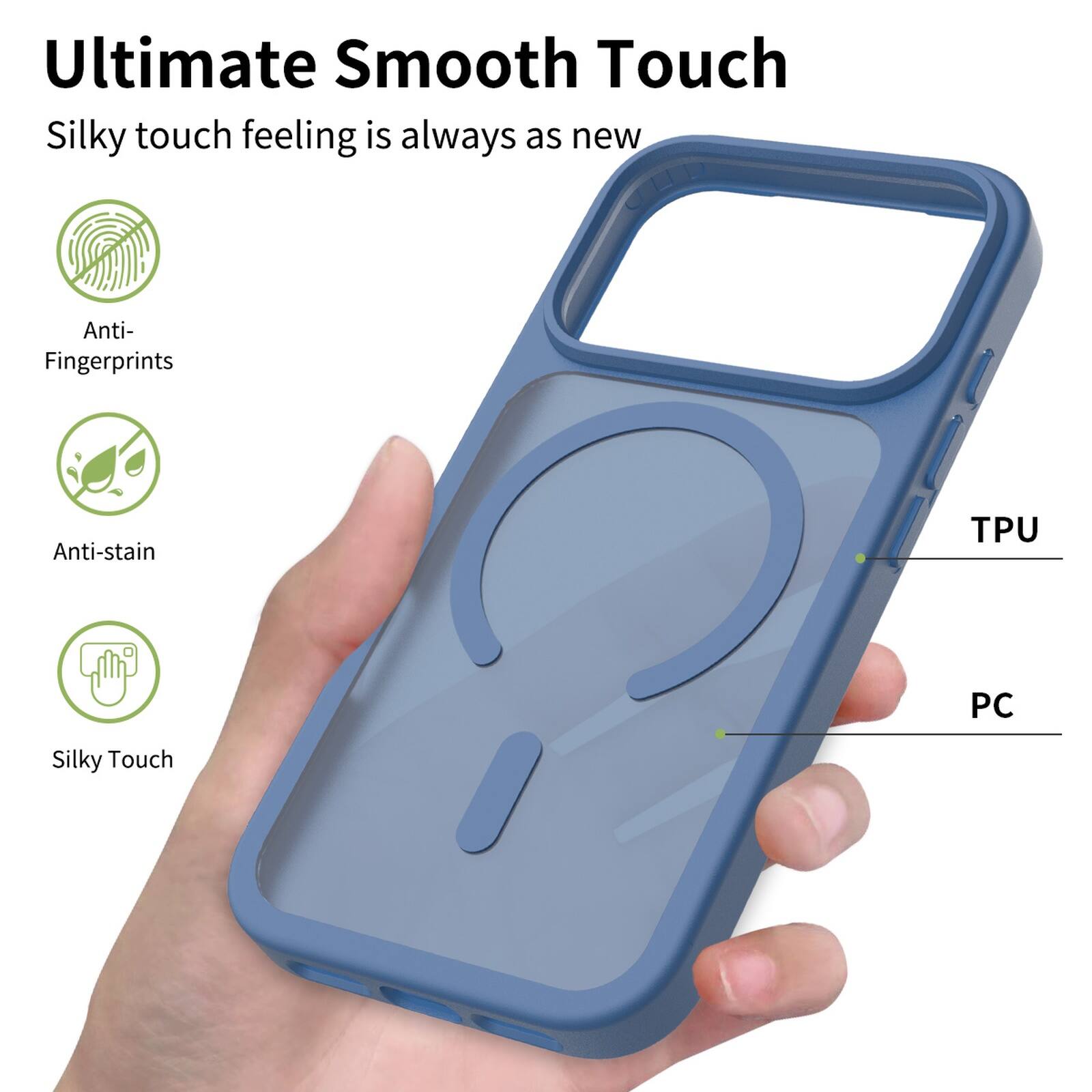 Ultimate Smooth Touch  
Silky touch feeling is always as new  

Anti-Fingerprints  
Anti-stain  
Silky Touch  

TPU  
PC