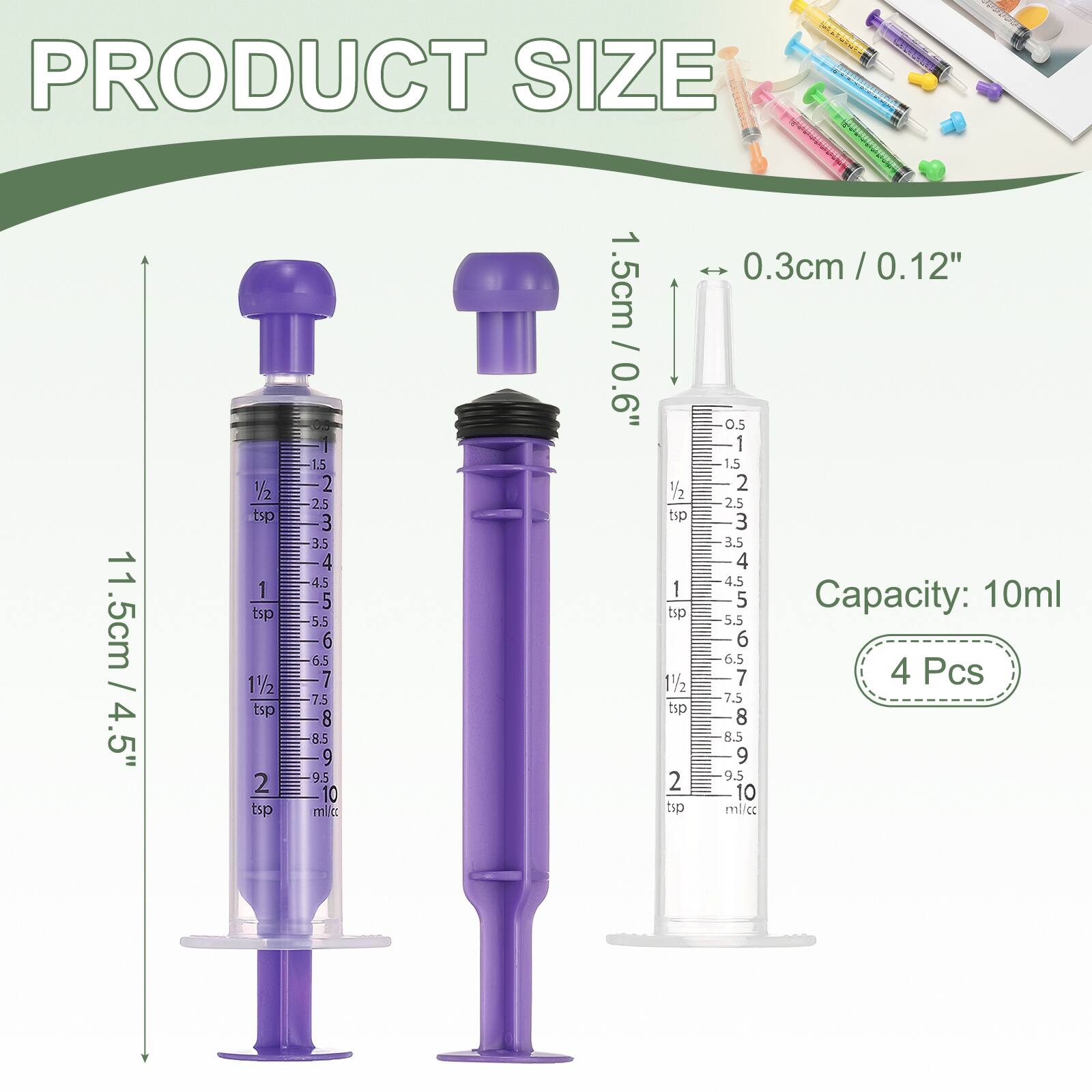 PRODUCT SIZE  
11.5cm / 4.5"  
1/2 tsp  
1 tsp  
1 1/2 tsp  
2 tsp  
0.3cm / 0.12"  
Capacity: 10ml  
4 Pcs