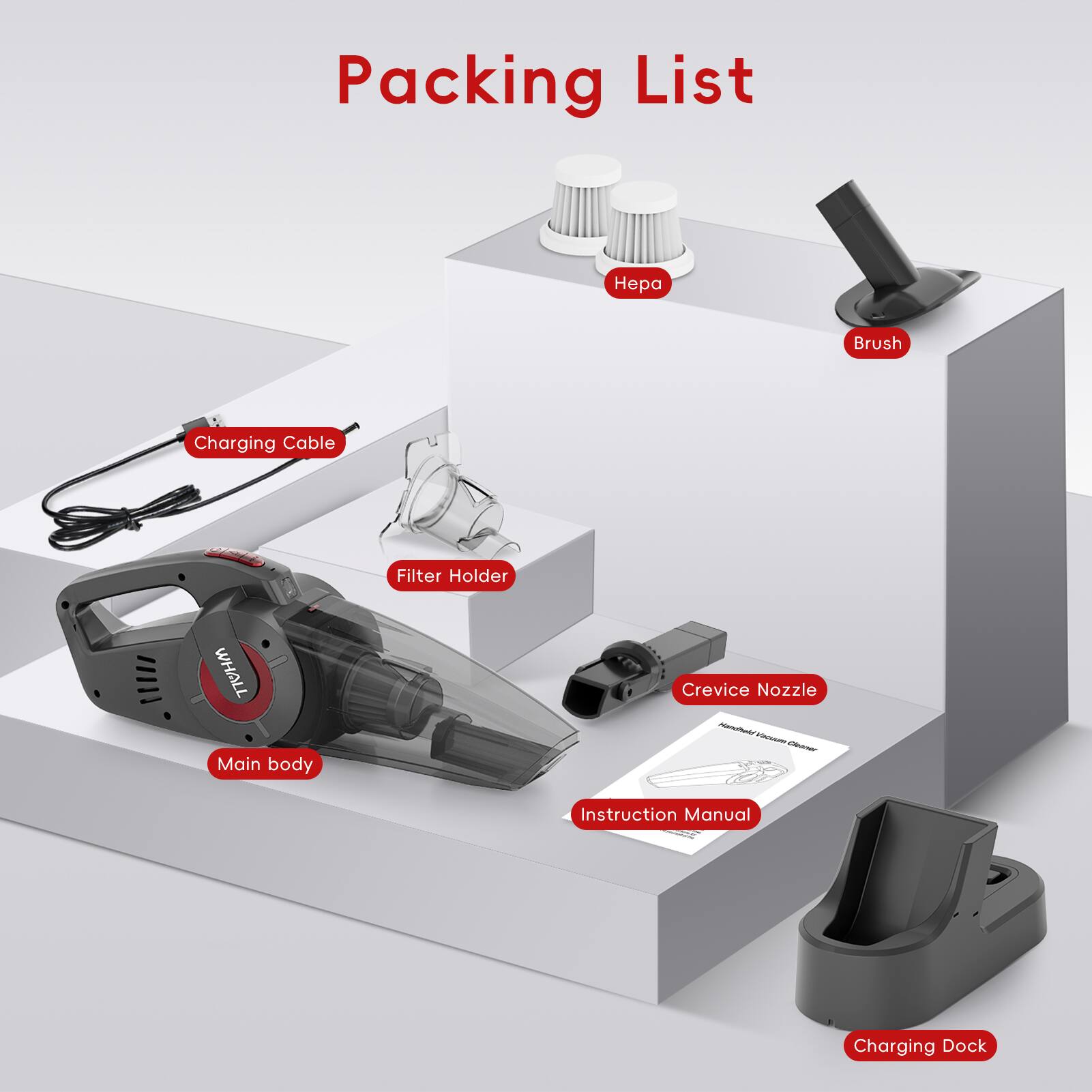 Packing List

- Charging Cable
- Filter Holder
- Main body
- Crevice Nozzle
- Instruction Manual
- Charging Dock