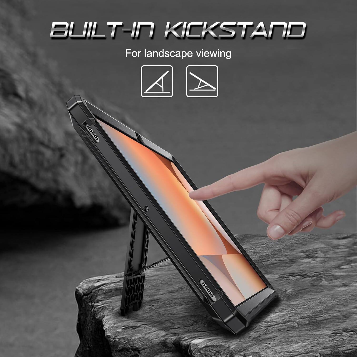 BUILT-IN KICKSTAND  
For landscape viewing