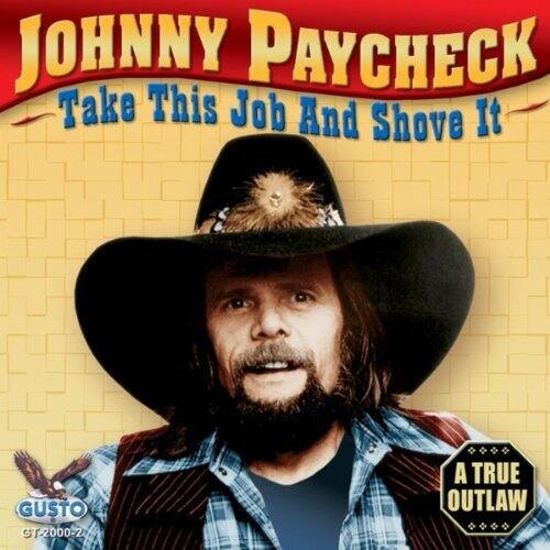 JOHNNY PAYCHECK  
Take This Job And Shove It  

GUSTO  
GT-2000-2  

A TRUE OUTLAW