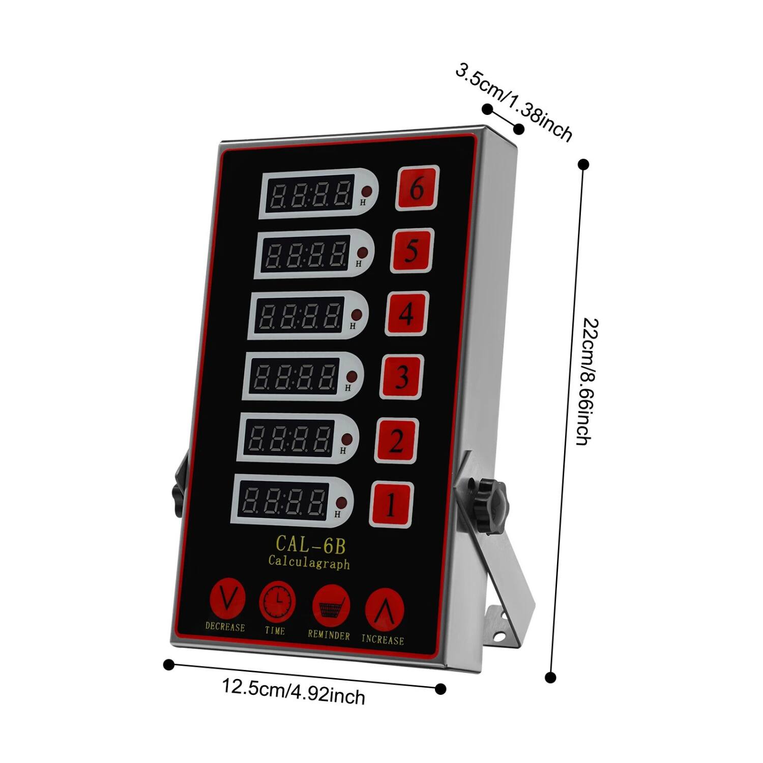 8.8:8.8 H 3.5cm/1.38inch
6 8.8:8.8 5 H 8.8:8.8 8 4 H 8.8:8.8 H 3 8.8:8.8 H 2 8.8:8.8 H 1
CAL-6B Calculagraph V DECREASE TIME REMINDER INCREASE
12.5cm/4.92inch
22cm/8.66inch