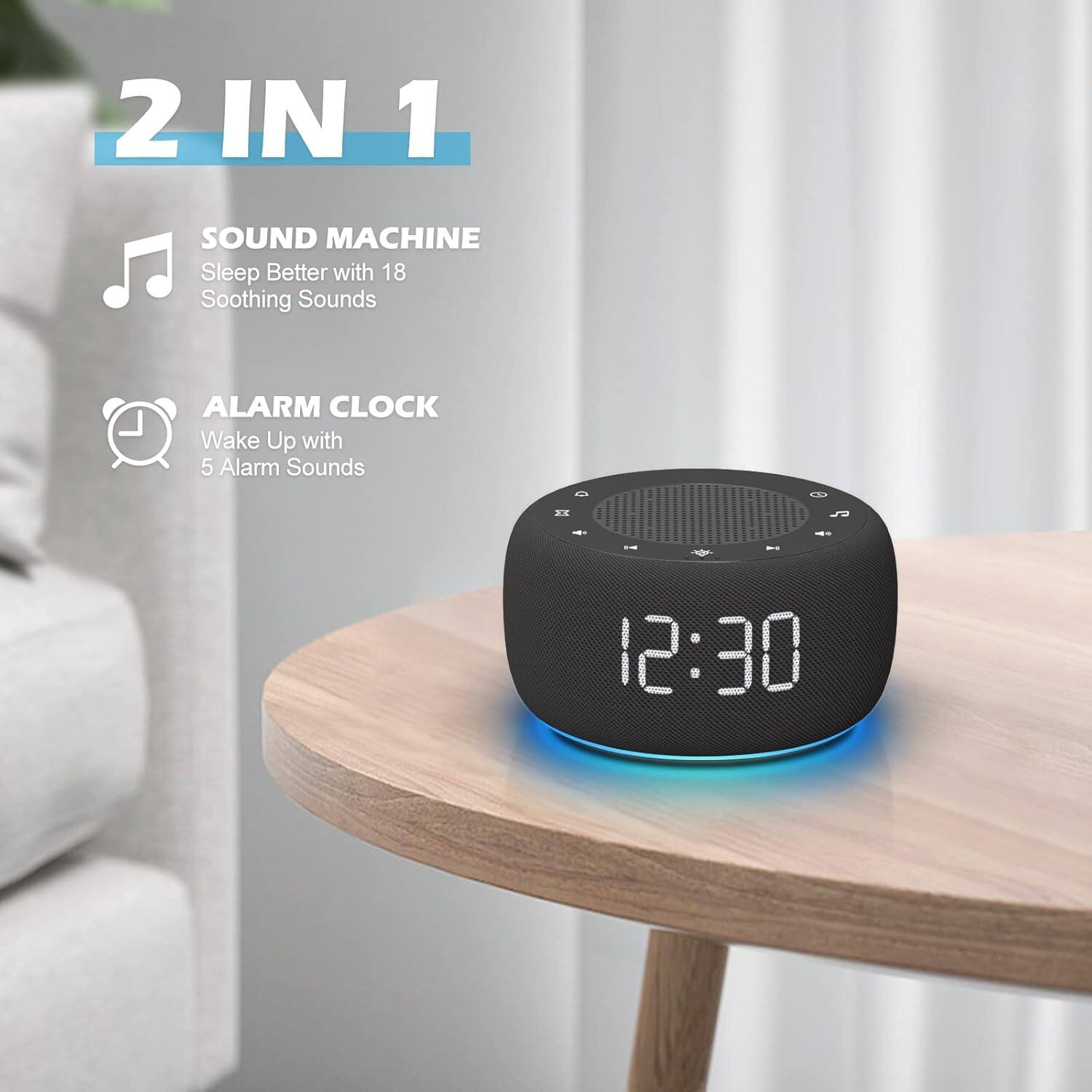 2 IN 1 SOUND MACHINE  
Sleep Better with 18 Soothing Sounds  
ALARM CLOCK  
Wake Up with 5 Alarm Sounds  

12:30