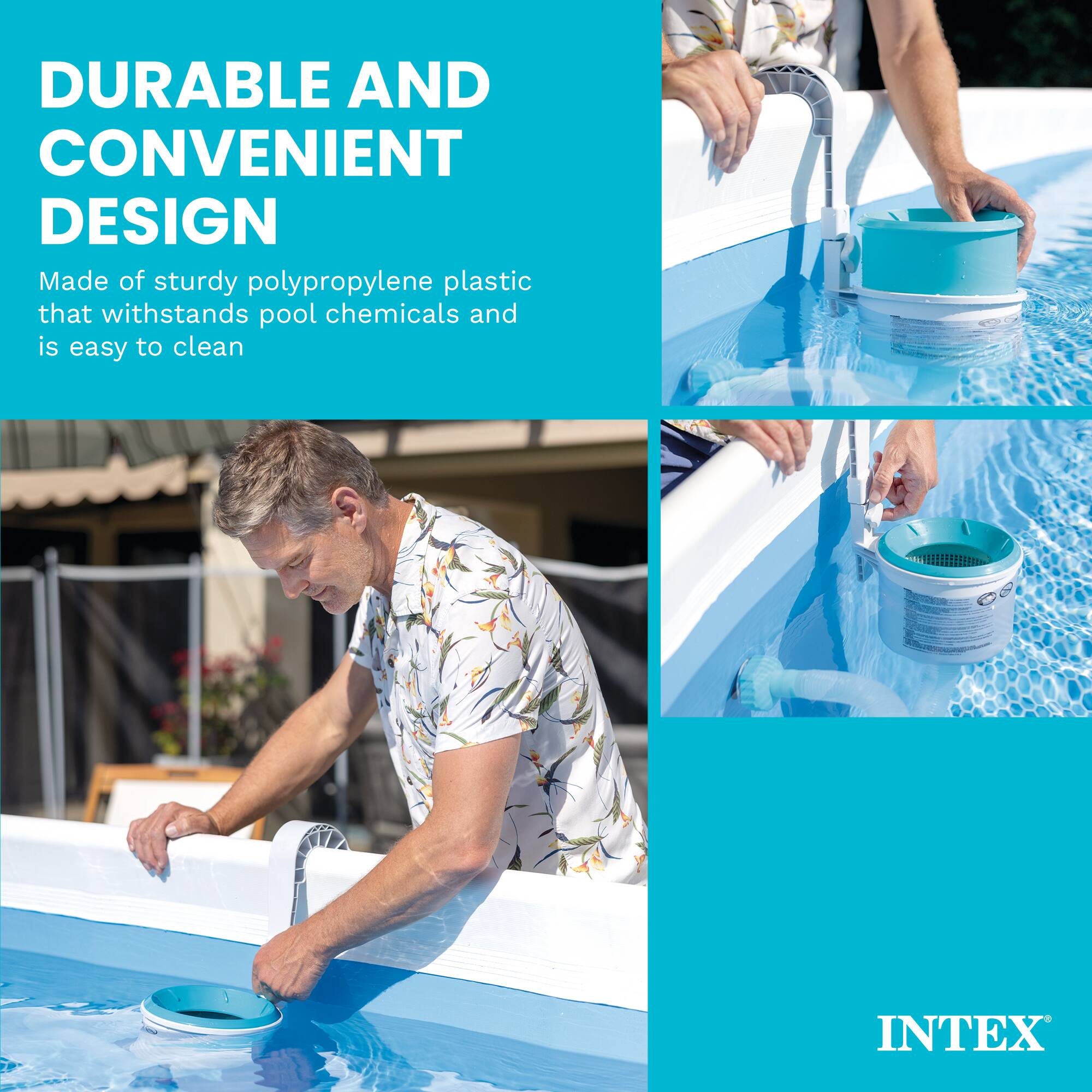 DURABLE AND CONVENIENT DESIGN  
Made of sturdy polypropylene plastic that withstands pool chemicals and is easy to clean  

INTEX