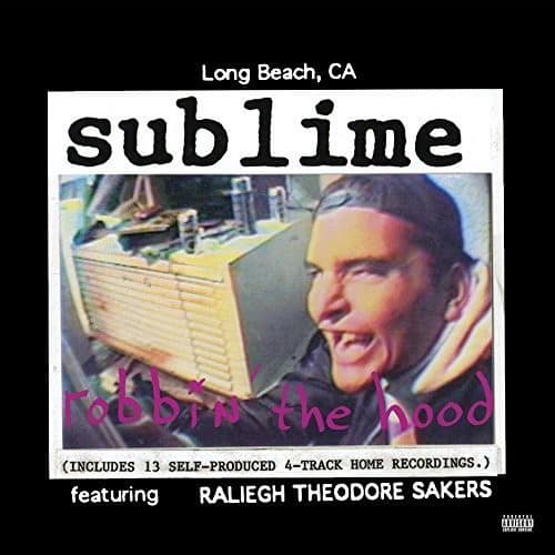 Long Beach, CA  
sublime  
robbin the hood  
(INCLUDES 13 SELF-PRODUCED 4-TRACK HOME RECORDINGS.)  
featuring  
RALIEGH THEODORE SAKERS
