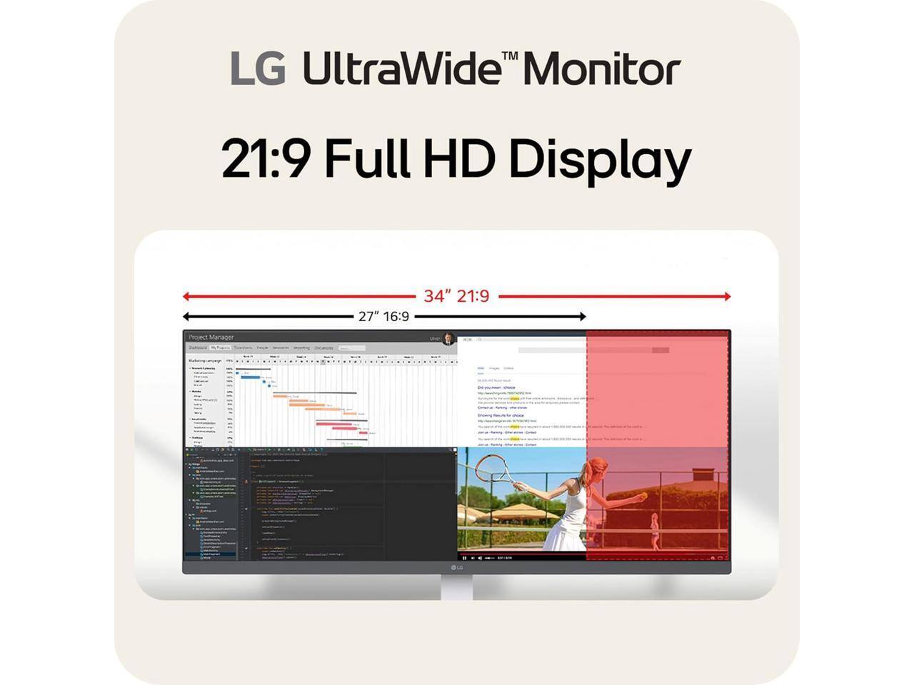 LG UltraWide™ Monitor  
21:9 Full HD Display  

27" 16:9  
34" 21:9  

Project Manager
