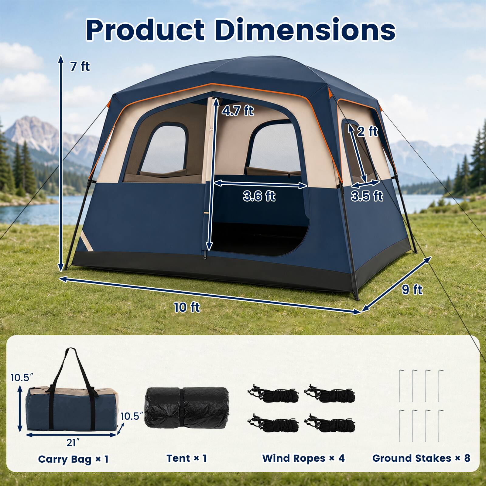 Product Dimensions

7 ft  
4.7 ft  
2 ft  
3.6 ft  
3.5 ft  
10 ft  
9 ft  
10.5"  
10.5"  
21"  

Carry Bag X 1  
Tent X 1  
Wind Ropes X 4  
Ground Stakes X 8