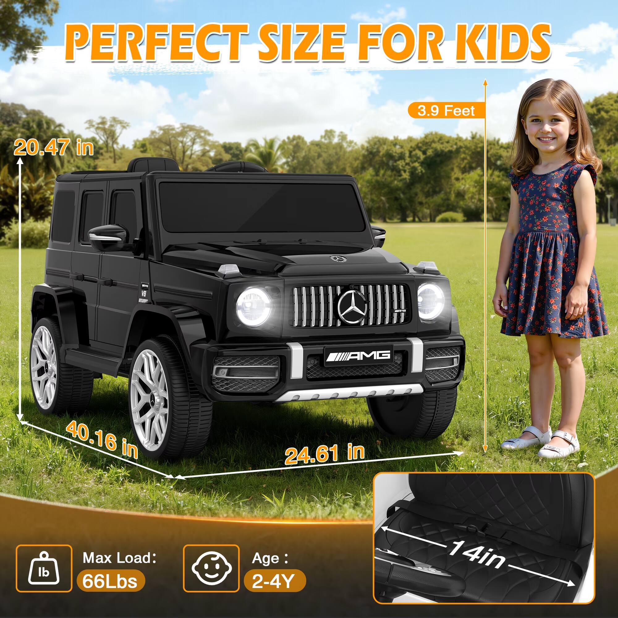 PERFECT SIZE FOR KIDS

3.9 Feet

20.47 in

40.16 in

24.61 in

Max Load: 66Lbs

Age: 2-4Y

14in