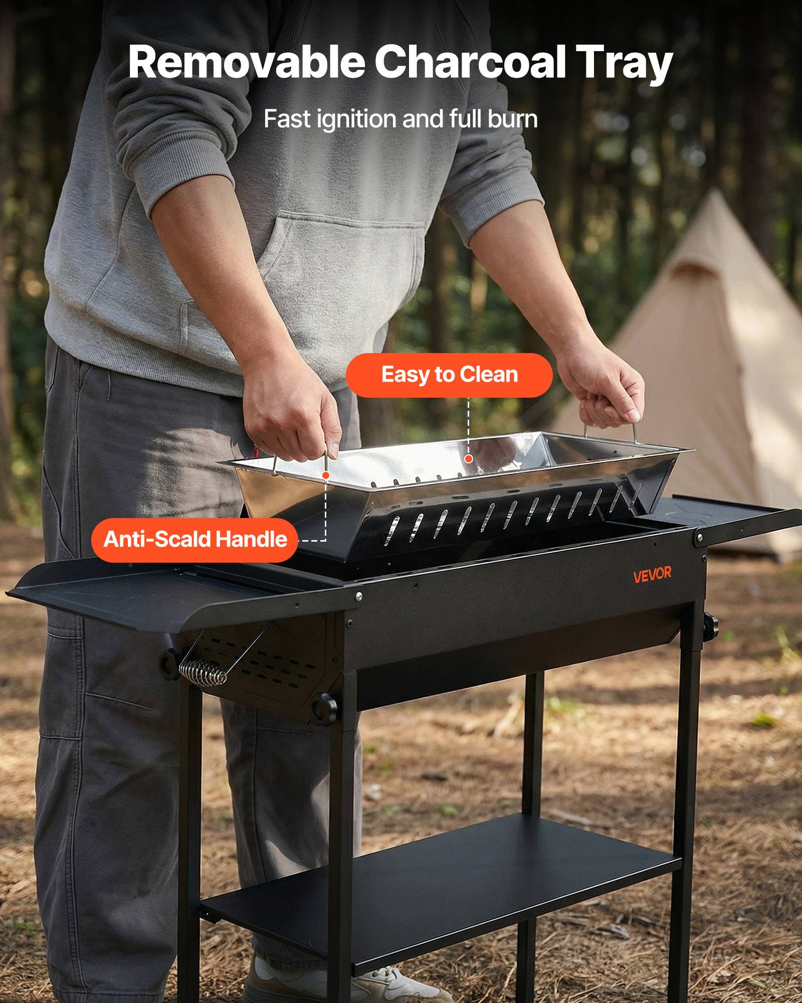 Removable Charcoal Tray  
Fast ignition and full burn  

Easy to Clean  

Anti-Scald Handle  

VEVOR
