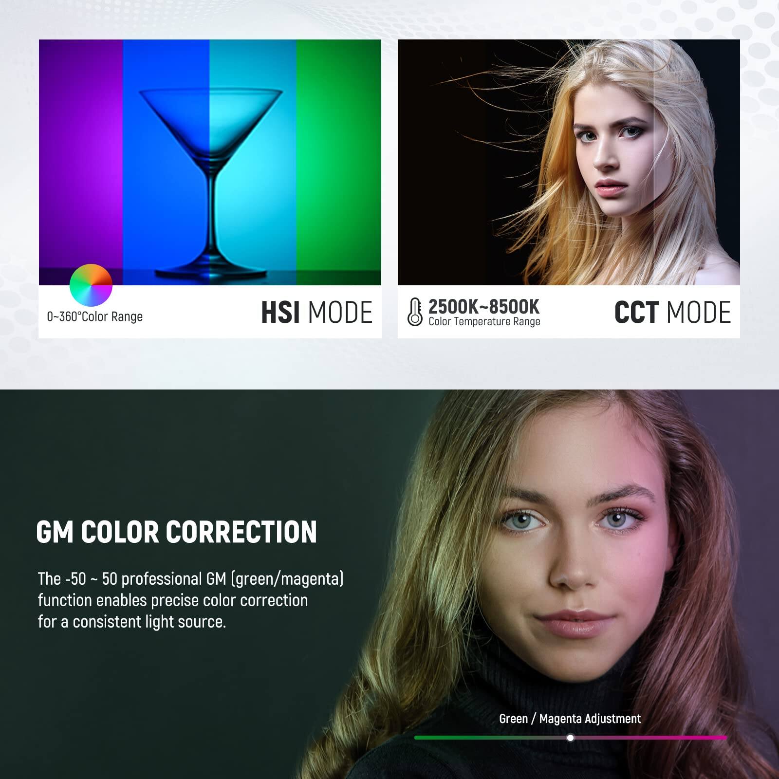 0-360° Color Range  
HSI MODE  

2500K-8500K  
Color Temperature Range  
CCT MODE  

GM COLOR CORRECTION  
The -50 ~ 50 professional GM (green/magenta) function enables precise color correction for a consistent light source.  

Green / Magenta Adjustment