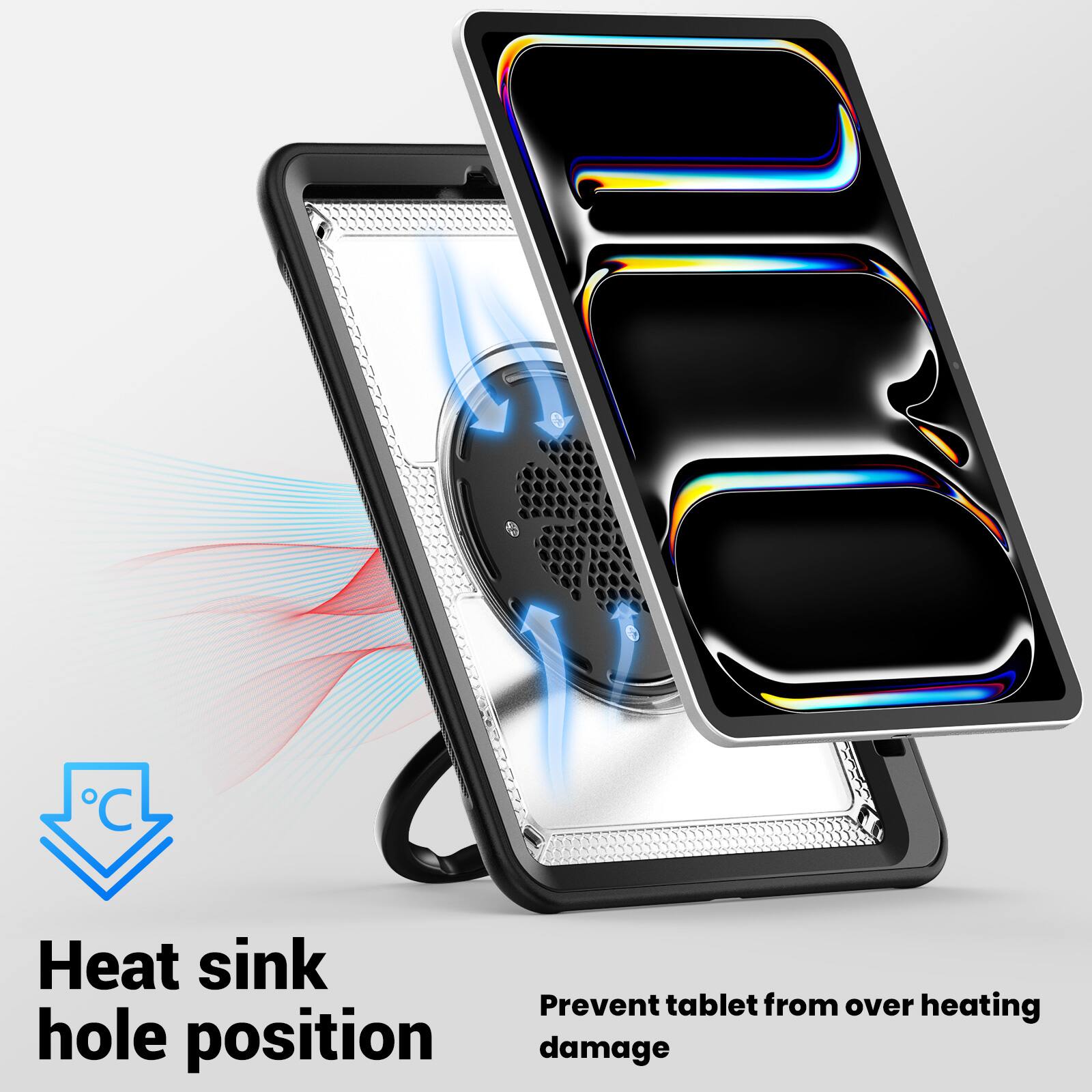 Heat sink hole position  
Prevent tablet from over heating damage