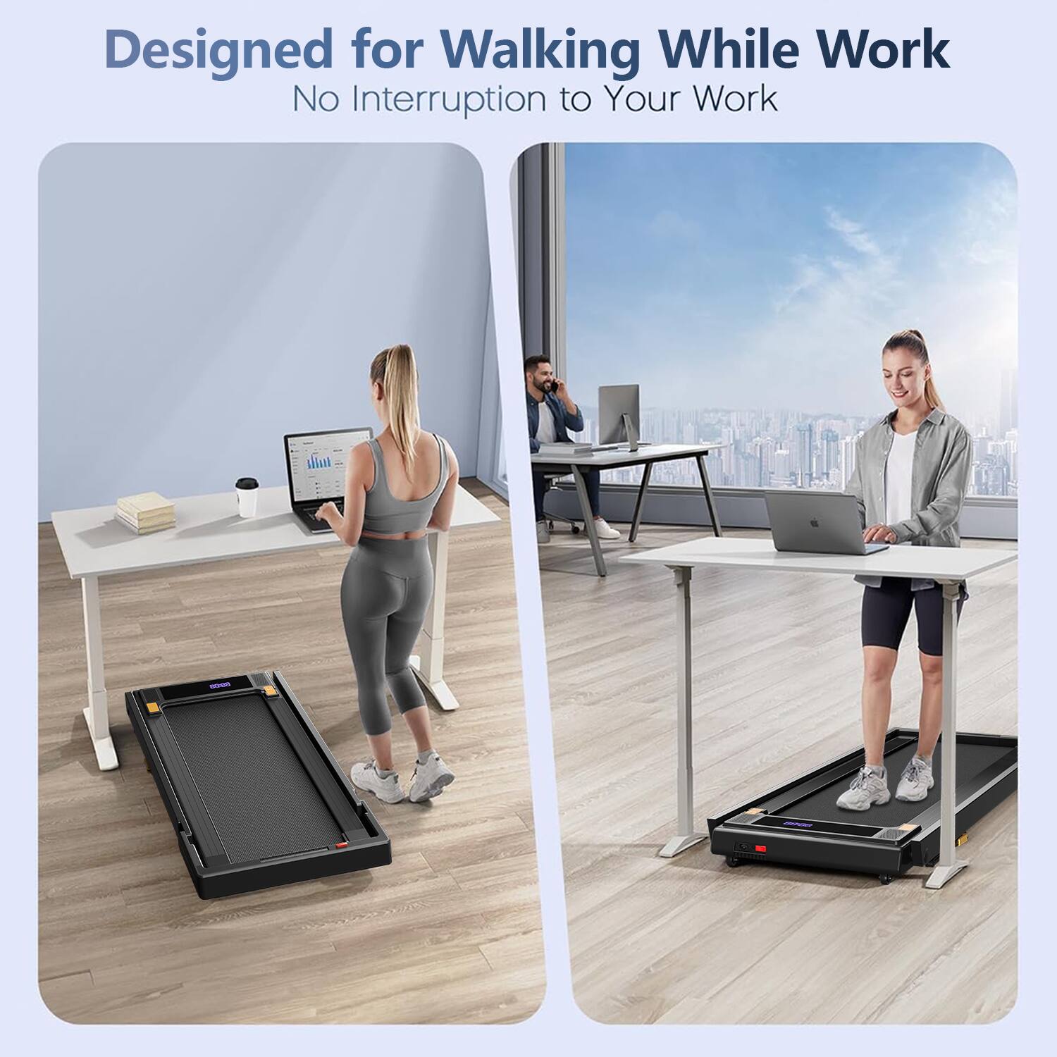 Designed for Walking While Work  
No Interruption to Your Work