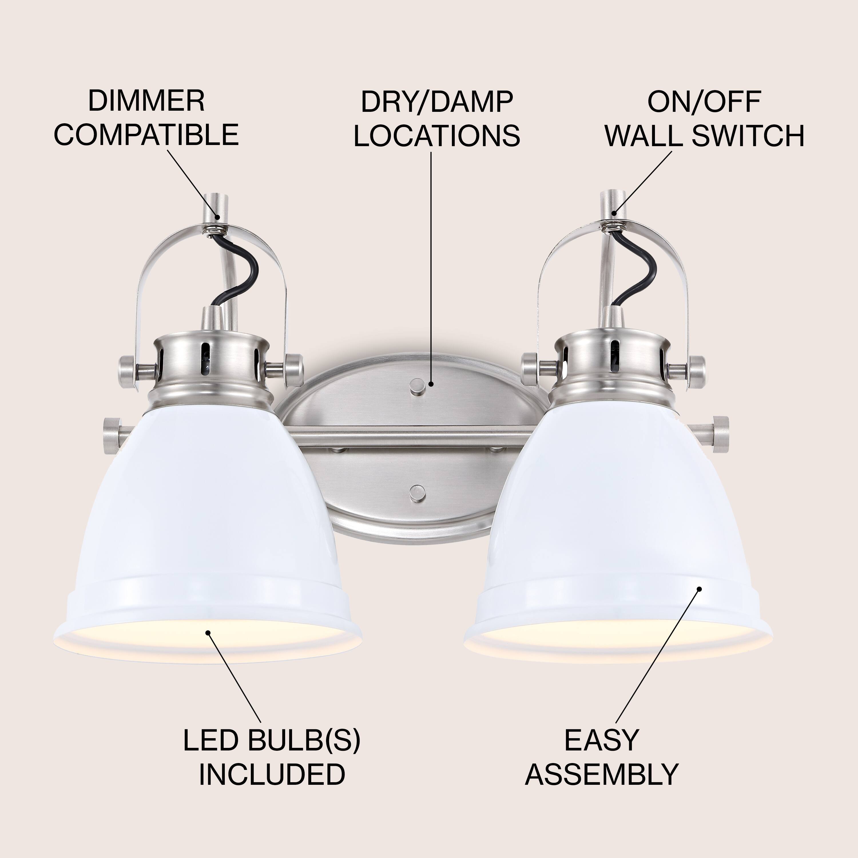 DIMMER COMPATIBLE  
DRY/DAMP LOCATIONS  
ON/OFF WALL SWITCH  
LED BULB(S) INCLUDED  
EASY ASSEMBLY