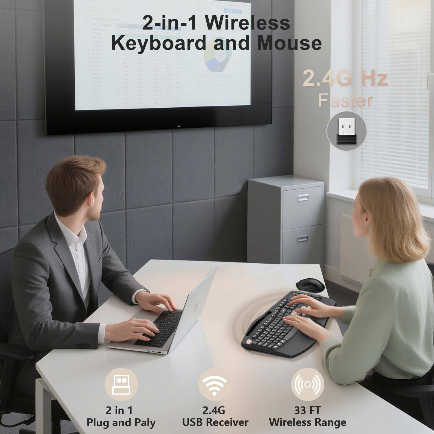 2-in-1 Wireless Keyboard and Mouse  
2.4G Hz Faster  
2 in 1 Plug and Play  
2.4G  
33 FT USB Receiver Wireless Range