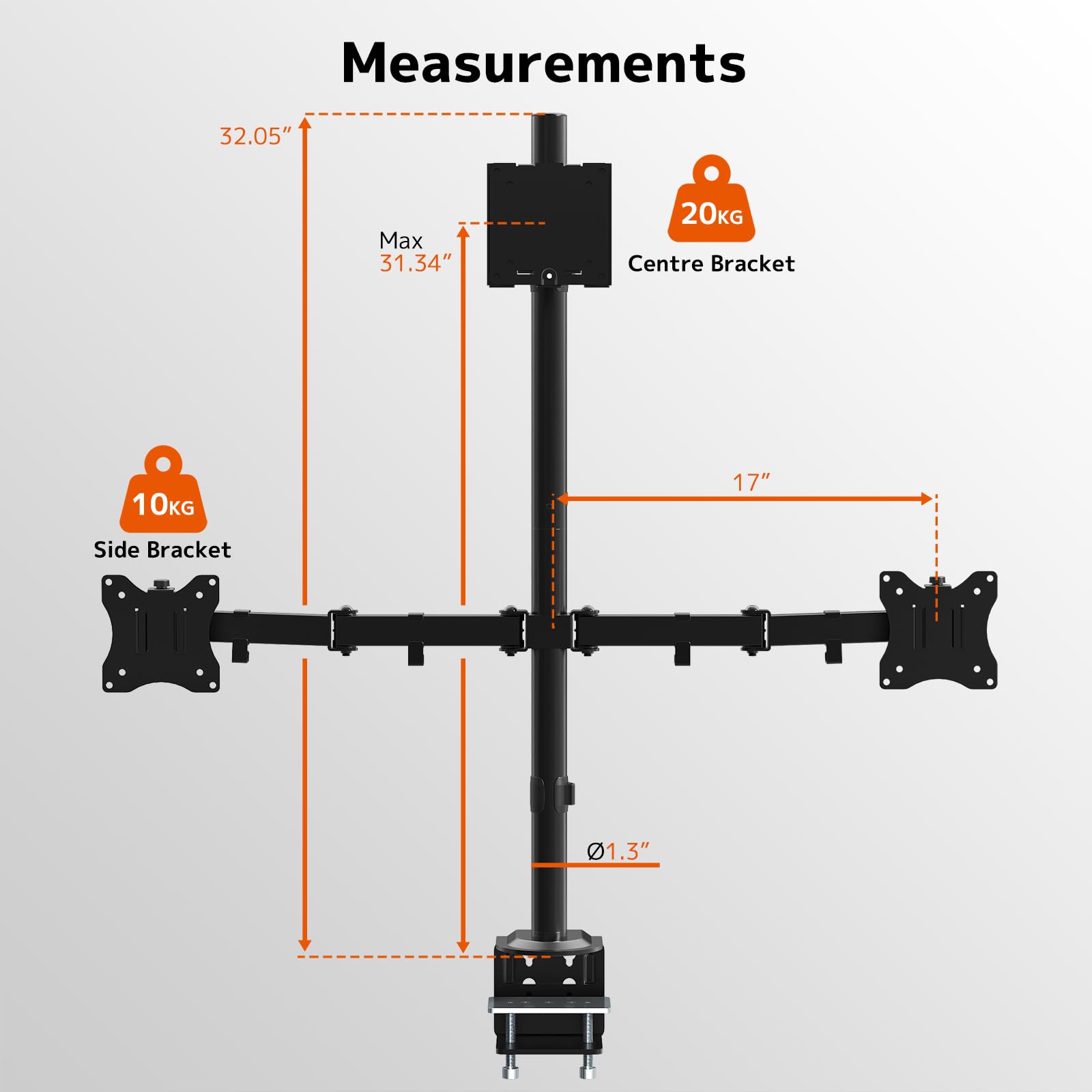 Measurements  
- 32.05"  
- Max 31.34"  
- Centre Bracket: 20KG  
- Side Bracket: 10KG  
- 17"  
- Ø1.3"
