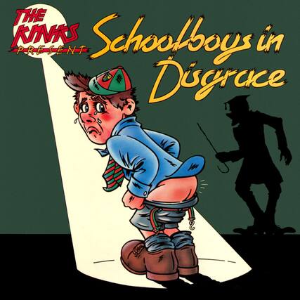 The Kinks
Present
Schoolboys in Disgrace