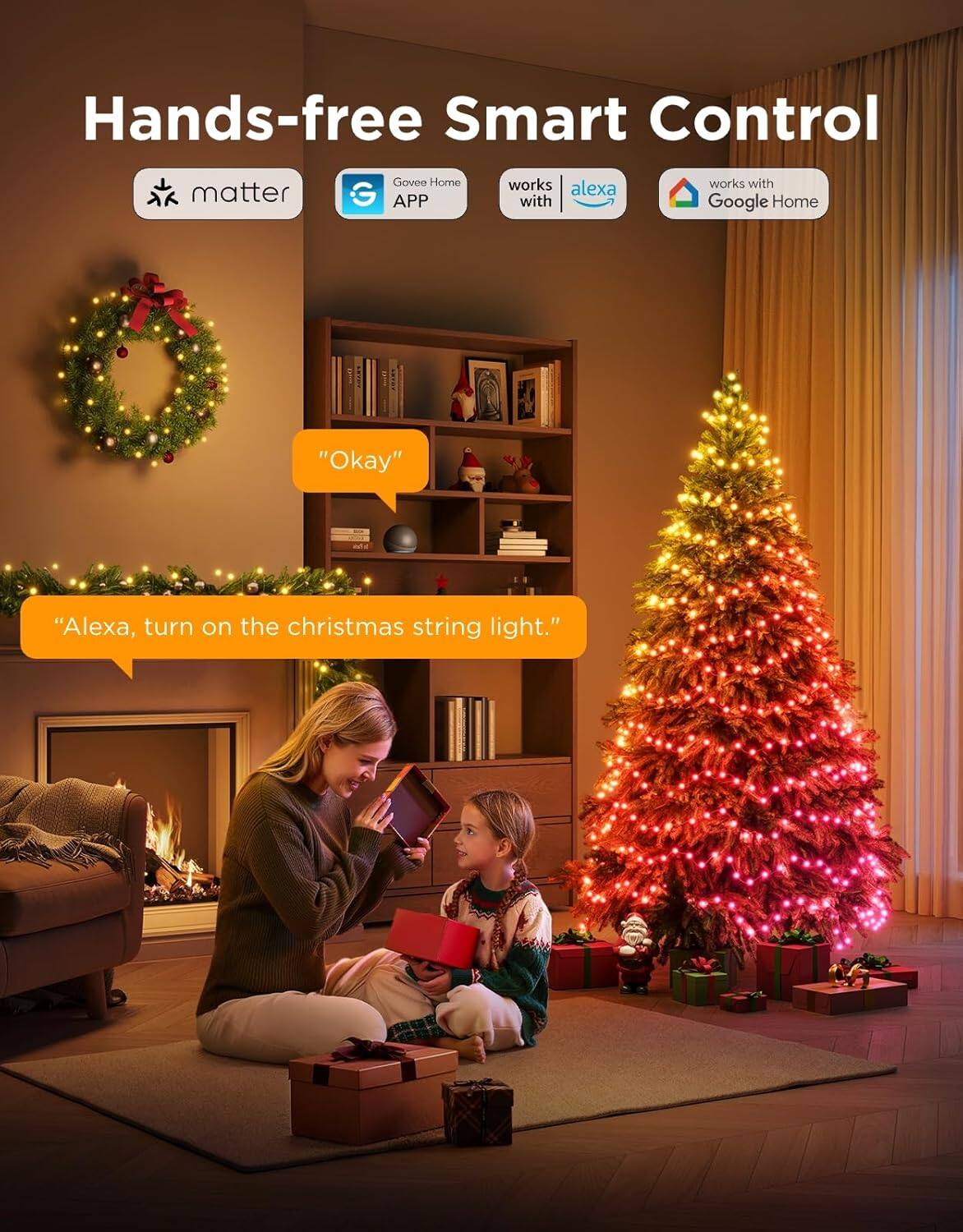 Hands-free Smart Control

- matter
- Govee Home APP
- works with Alexa
- works with Google Home

"Okay"

"Alexa, turn on the Christmas string light."