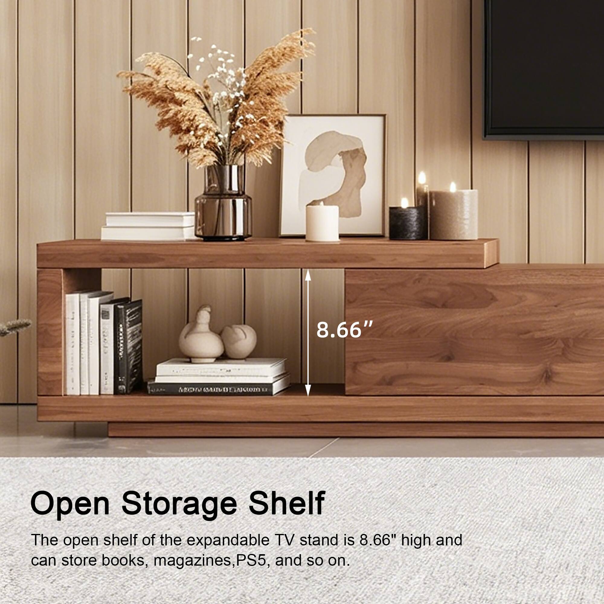 2 8.66" ON MAI 1 AROEO 1.. Open Storage Shelf

The open shelf of the expandable TV stand is 8.66" high and can store books, magazines, PS5, and so on.