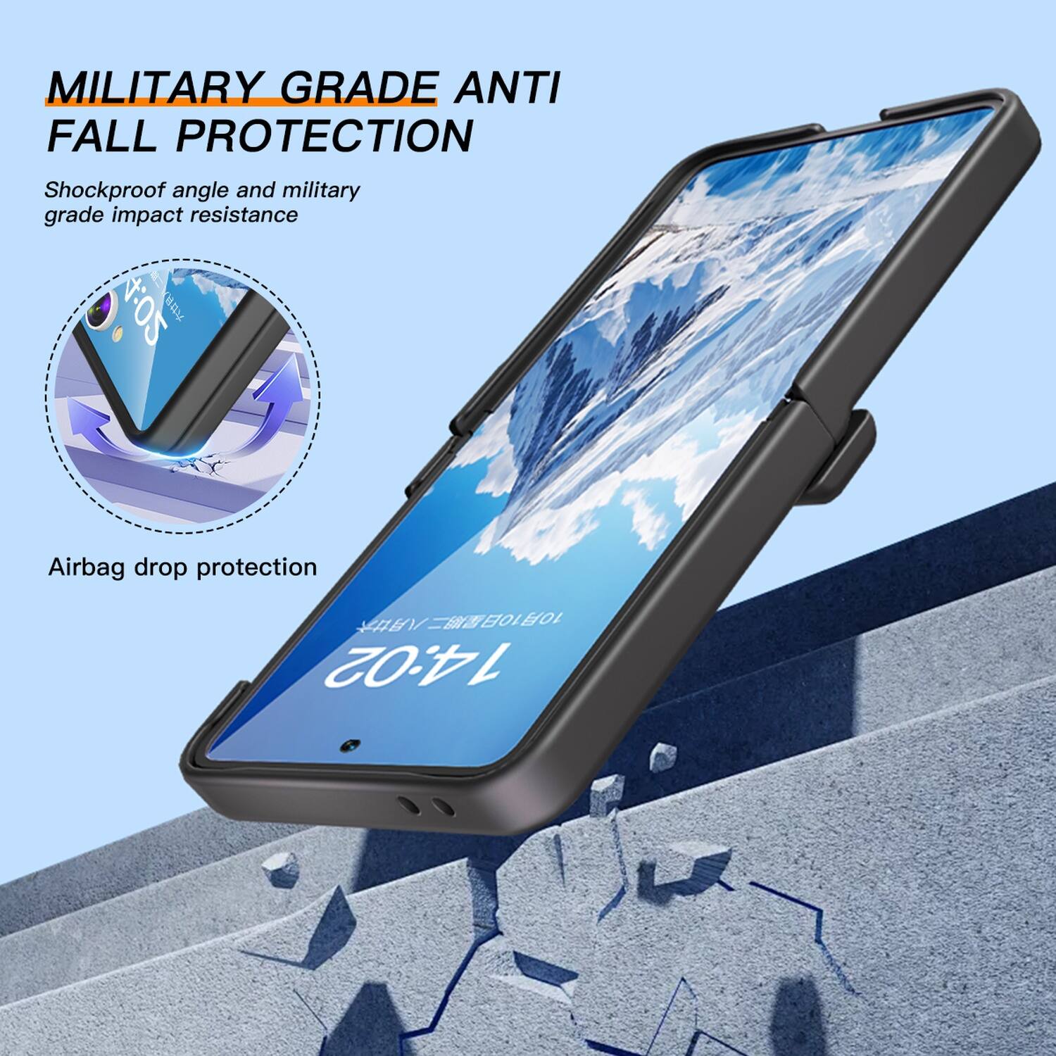 MILITARY GRADE ANTI FALL PROTECTION  
Shockproof angle and military grade impact resistance  
Airbag drop protection