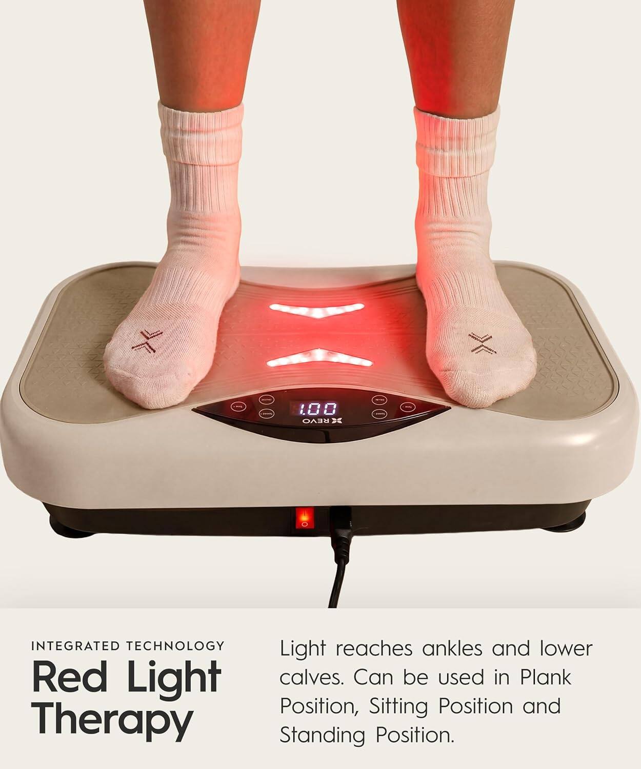 100% OA DE INTEGRATED TECHNOLOGY

Red Light Therapy

Light reaches ankles and lower calves. Can be used in Plank Position, Sitting Position and Standing Position.