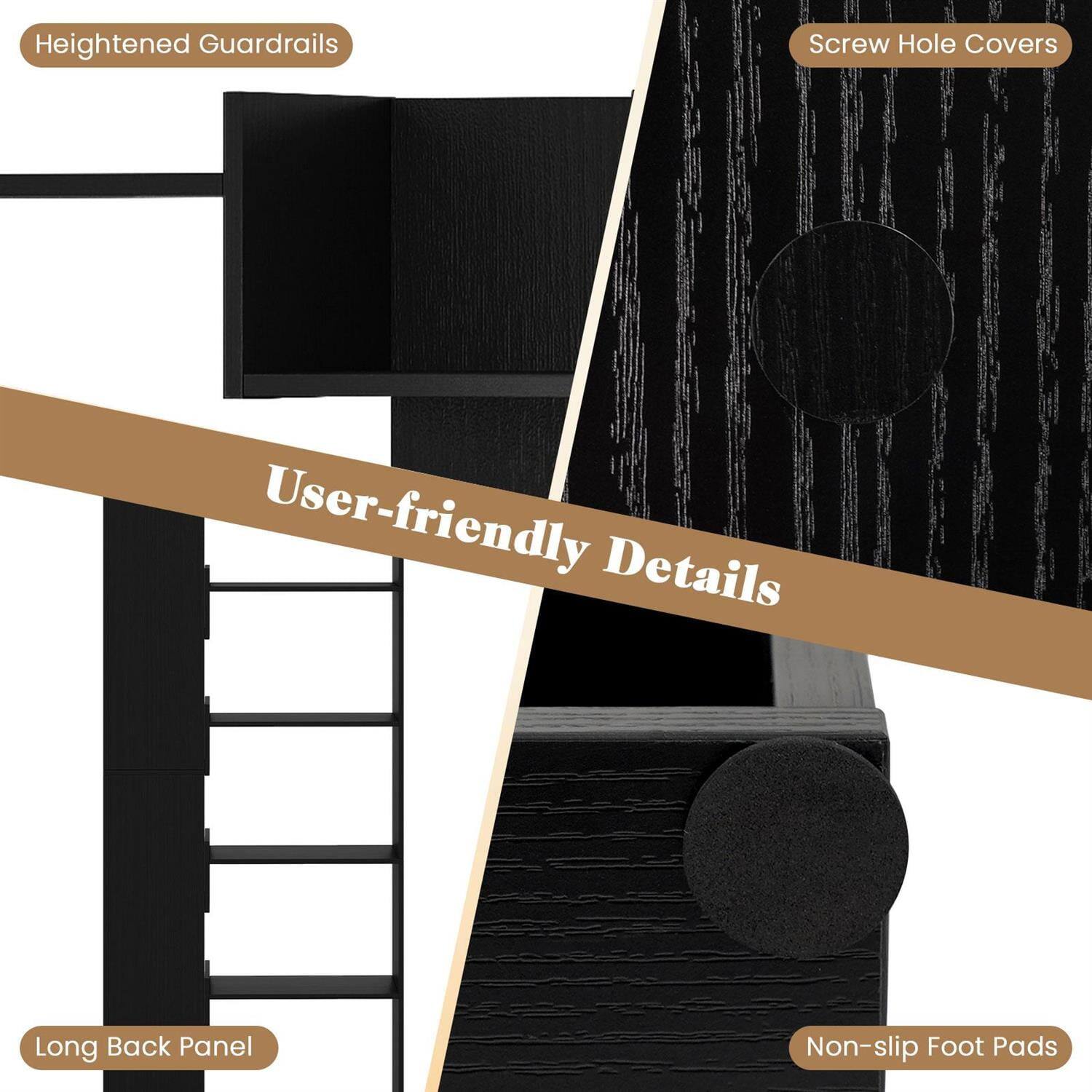 - Heightened Guardrails
- Screw Hole Covers
- User-friendly Details
- Long Back Panel
- Non-slip Foot Pads