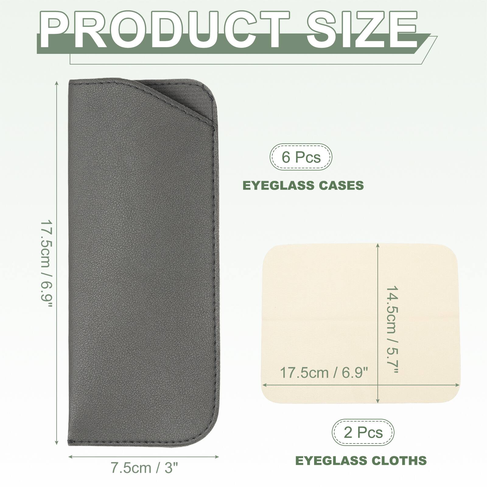 PRODUCT SIZE

6 Pcs
17.5cm / 6.9" EYEGLASS CASES

2 Pcs
14.5cm / 5.7" EYEGLASS CLOTHS