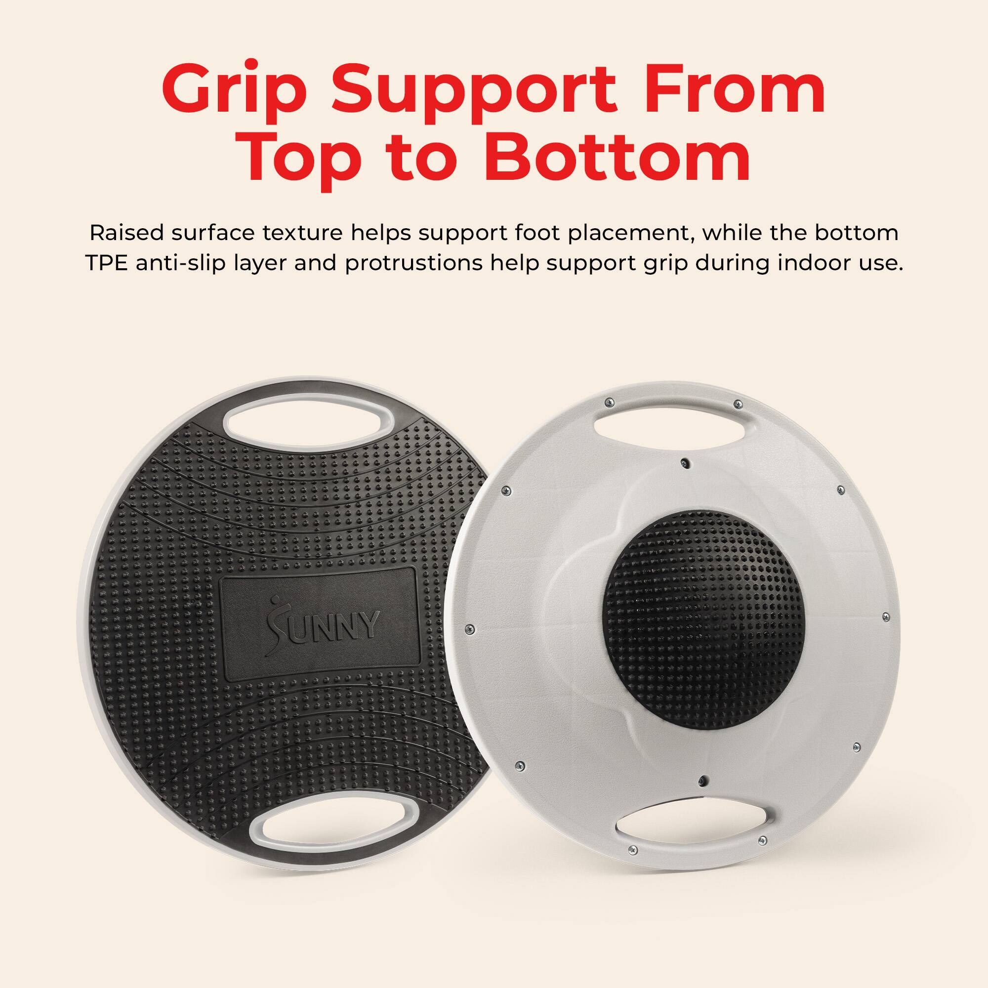 Grip Support From Top to Bottom

Raised surface texture helps support foot placement, while the bottom TPE anti-slip layer and protrusions help support grip during indoor use.