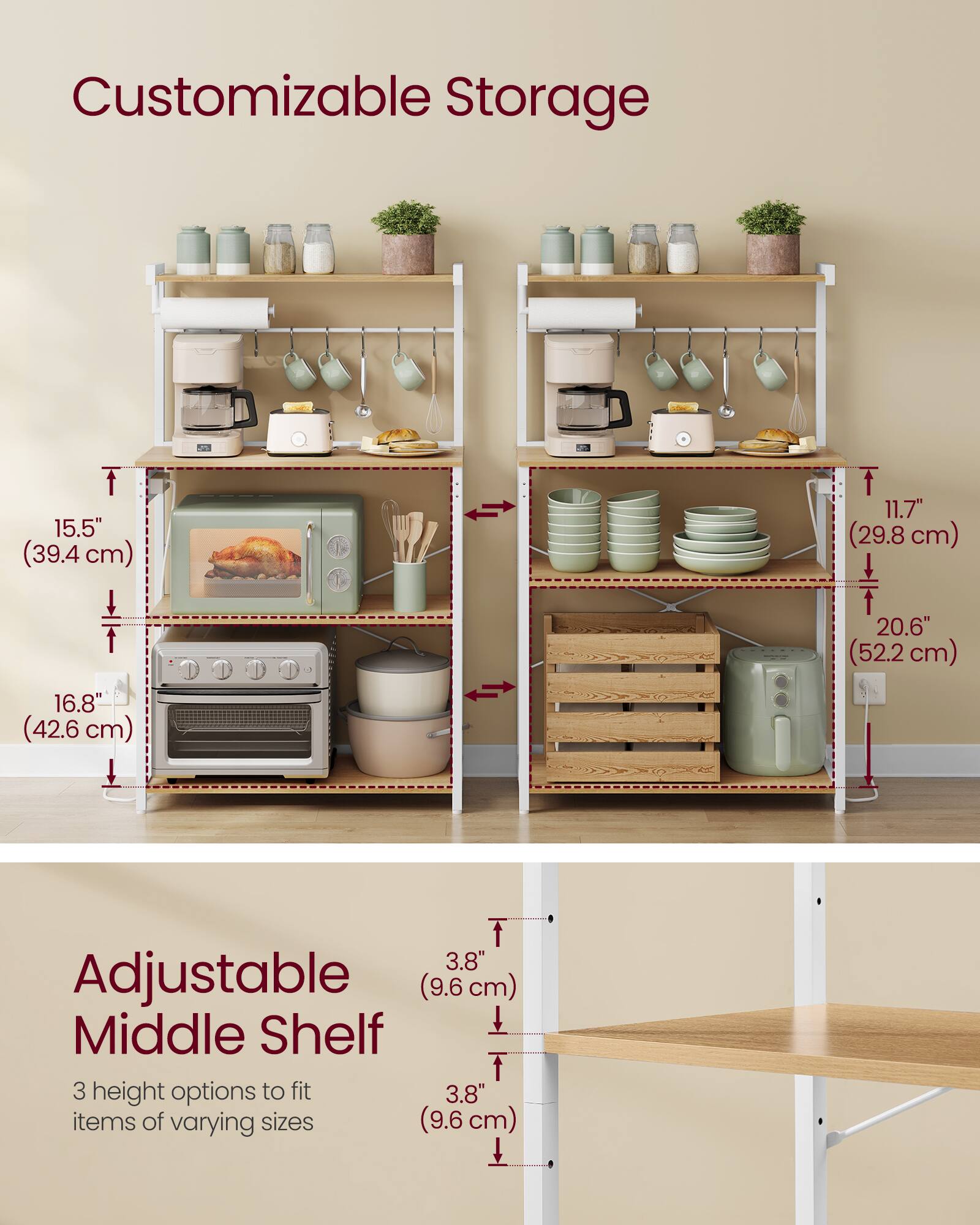 Customizable Storage

15.5" (39.4 cm)  
11.7" (29.8 cm)  
20.6" (52.2 cm)  
16.8" (42.6 cm)  

Adjustable Middle Shelf  
3 height options to fit 3.8" (9.6 cm) items of varying sizes