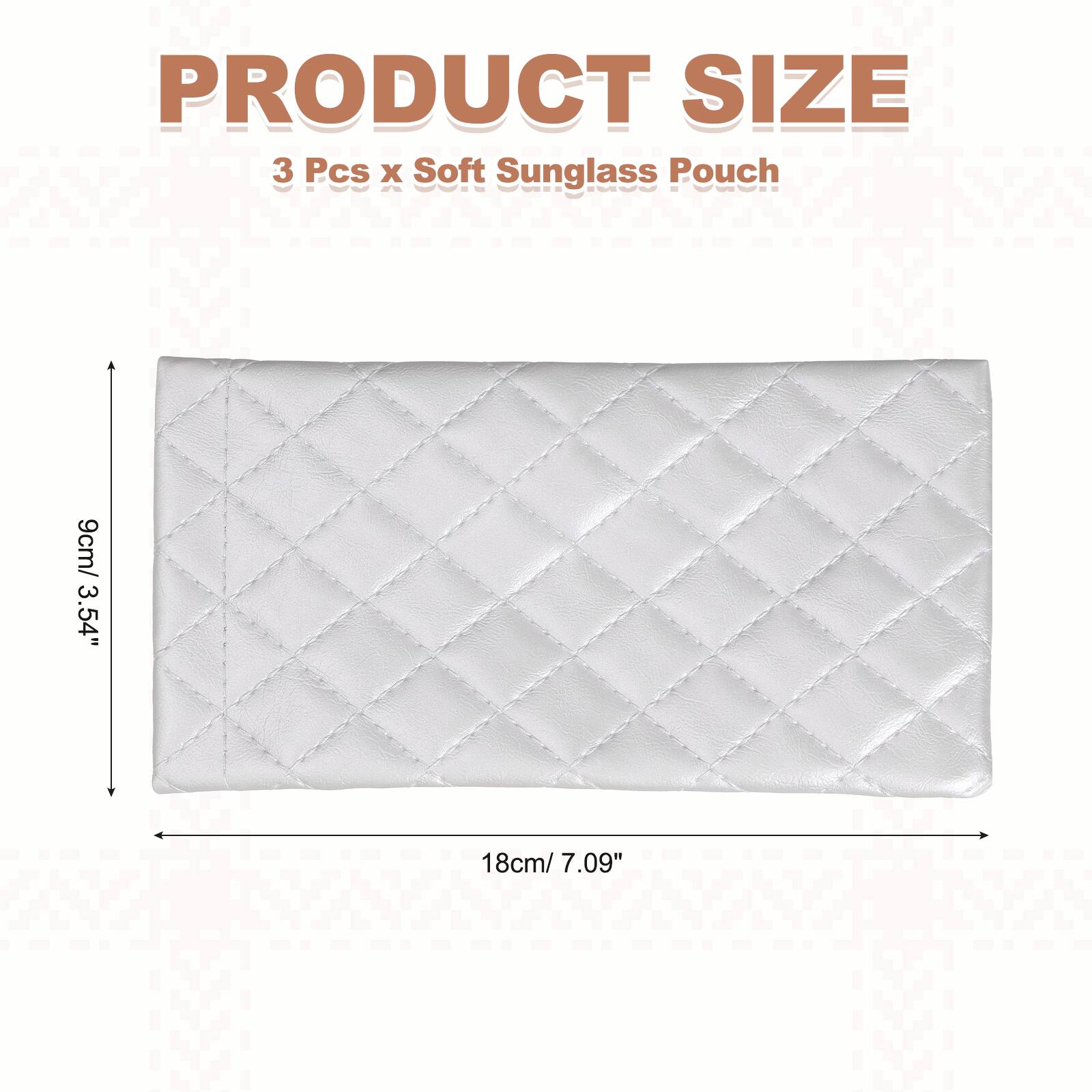 PRODUCT SIZE  
3 Pcs x Soft Sunglass Pouch  
9cm/ 3.54" x 18cm/ 7.09"