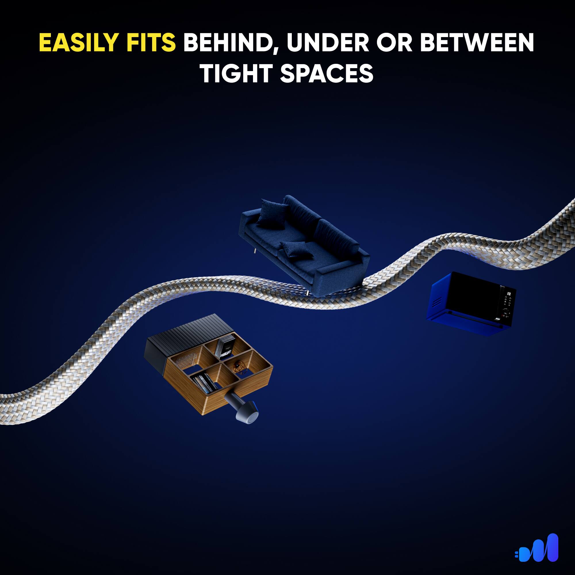 EASILY FITS BEHIND, UNDER OR BETWEEN TIGHT SPACES