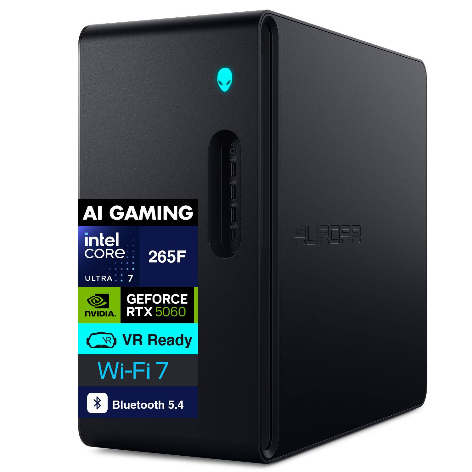 AI GAMING  
Intel Core 265F  
Ultra 7  
NVIDIA GeForce RTX 5060  
VR Ready  
Wi-Fi 7  
Bluetooth 5.4