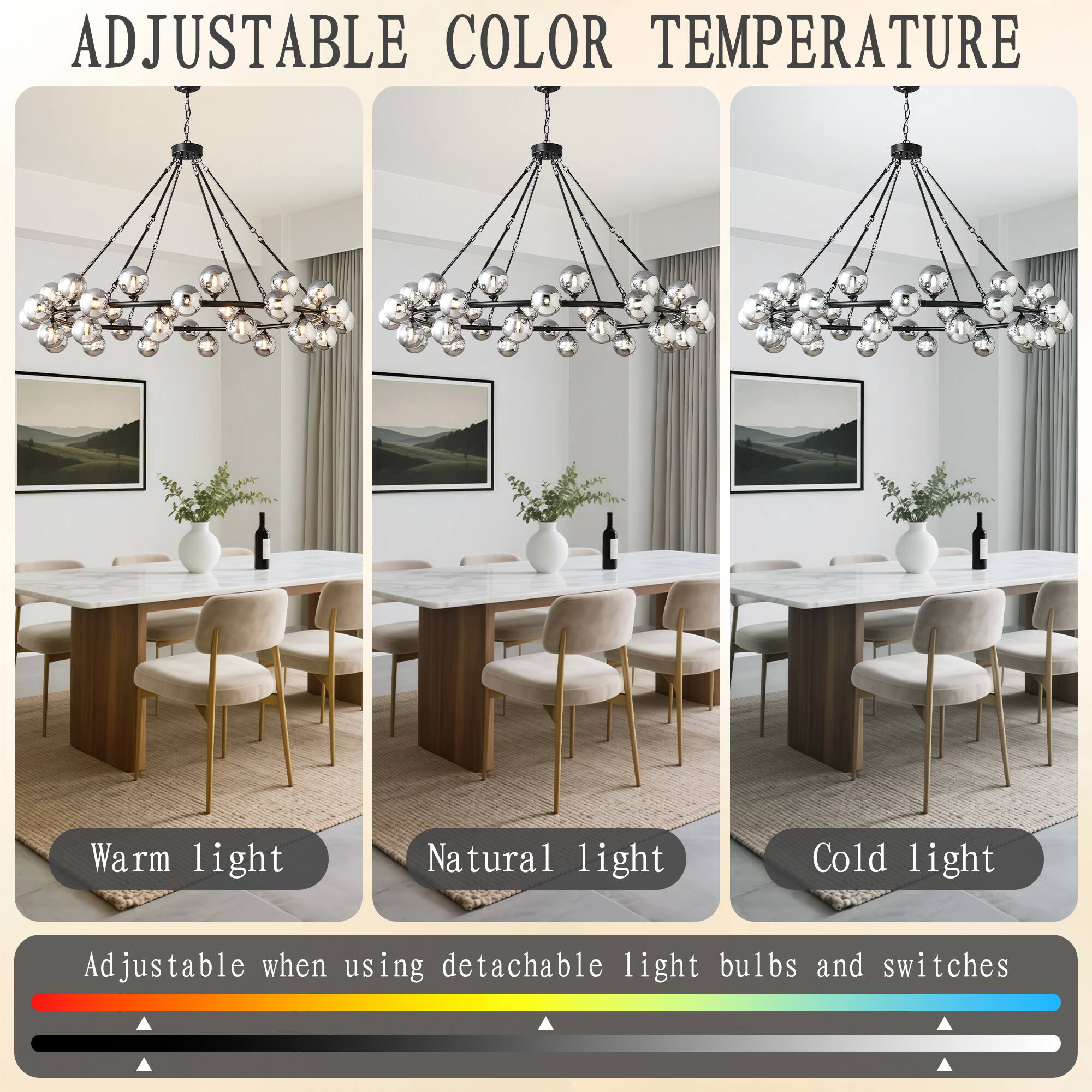 ADJUSTABLE COLOR TEMPERATURE

Warm light  
Natural light  
Cold light  

Adjustable when using detachable light bulbs and switches
