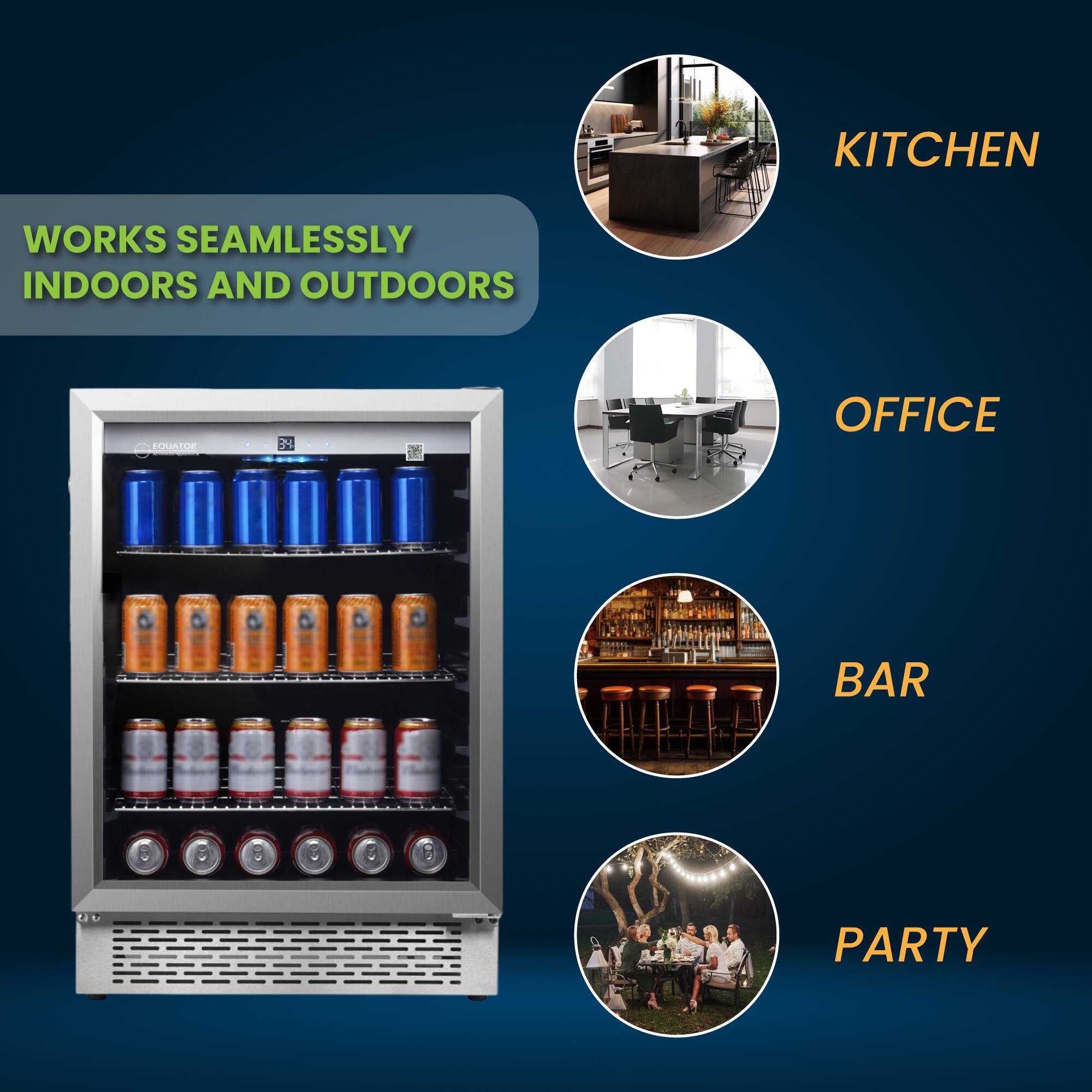 WORKS SEAMLESSLY INDOORS AND OUTDOORS

KITCHEN
OFFICE
BAR
PARTY