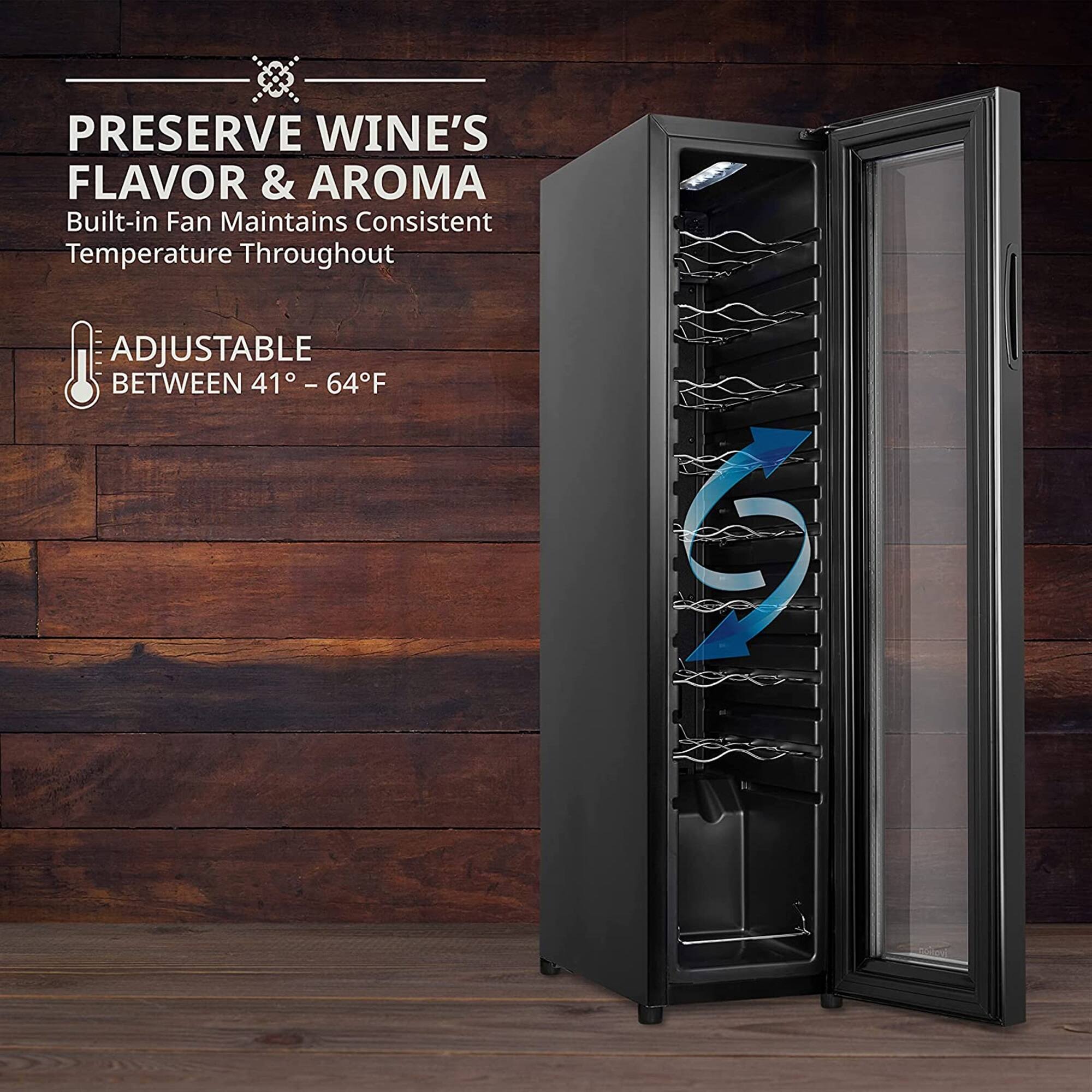 PRESERVE WINE'S FLAVOR & AROMA  
Built-in Fan Maintains Consistent Temperature Throughout  

ADJUSTABLE BETWEEN 41° - 64°F