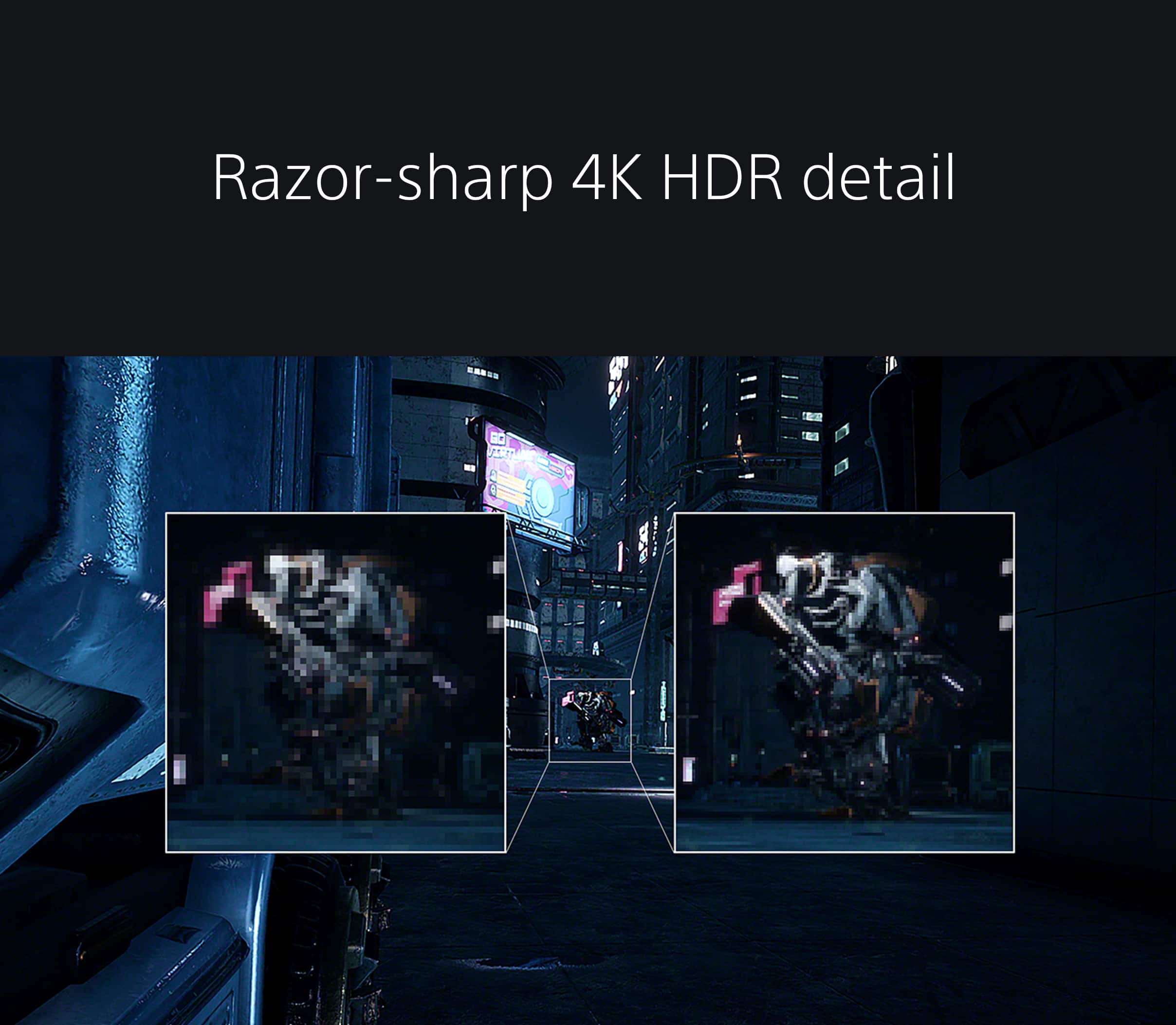 Razor-sharp 4K HDR detail