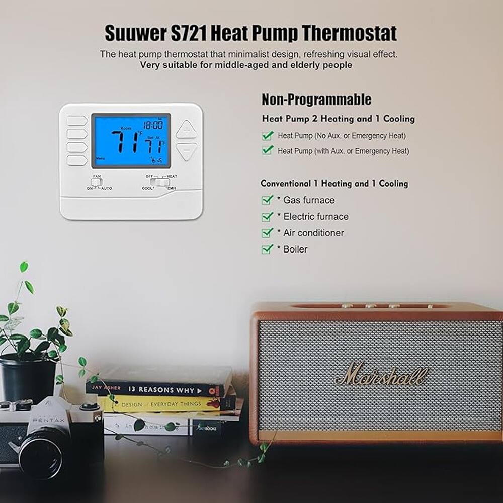 Suuwer S721 Heat Pump Thermostat

The heat pump thermostat that minimalist design, refreshing visual effect. Very suitable for middle-aged and elderly people.

Non-Programmable

Heat Pump 2 Heating and 1 Cooling
- Heat Pump (No Aux. or Emergency Heat)
- Heat Pump (with Aux. or Emergency Heat)

Conventional 1 Heating and 1 Cooling
- Gas furnace
- Electric furnace
- Air conditioner
- Boiler

13 REASONS WHY
DESIGN EVERYDAY THINGS
PENTAX
Marshall