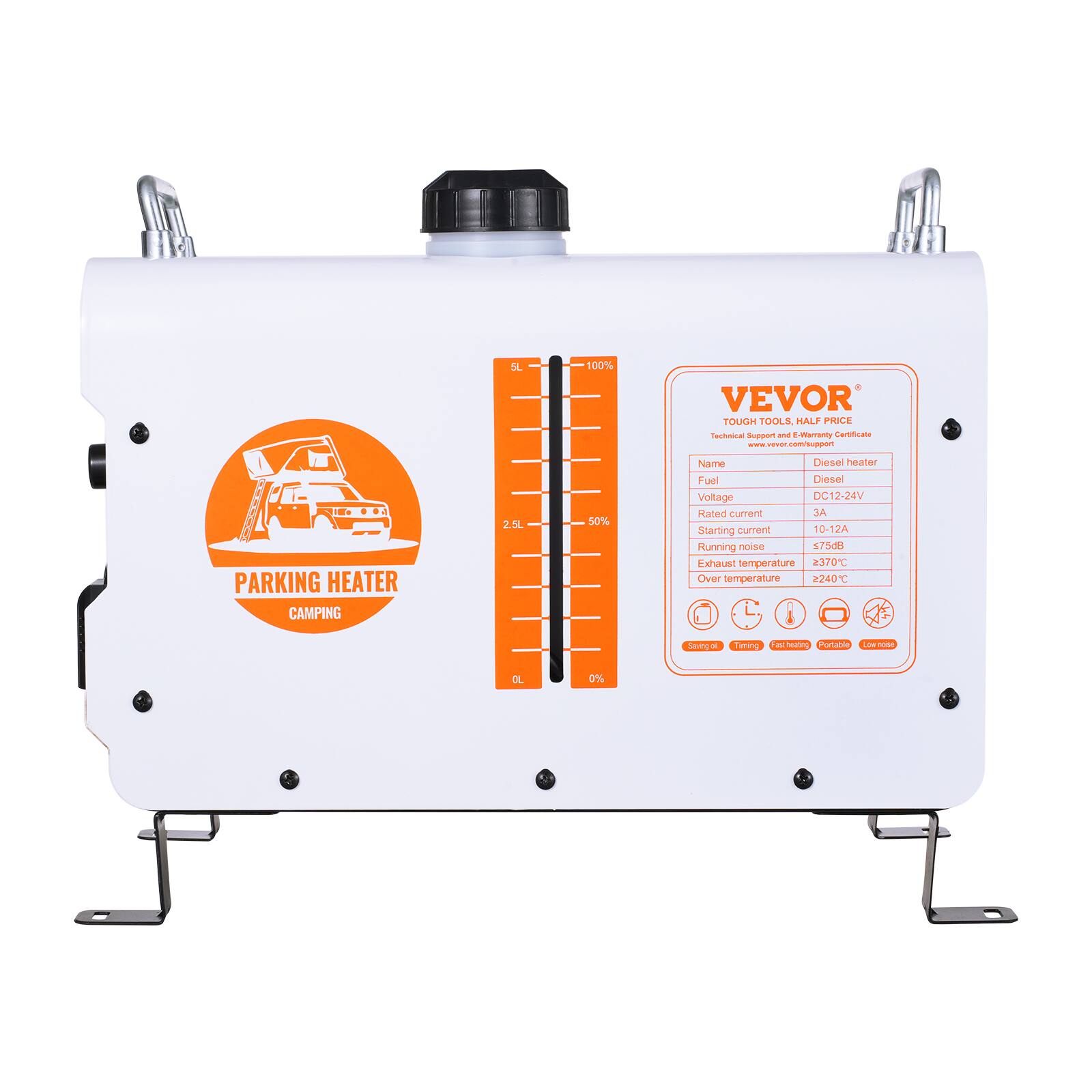 5L  
100%  
VEVOR TOUGH TOOLS, HALF PRICE  
Technical Support and E-Warranty Certificate  
www.vevor.com/support  
PARKING HEATER CAMPING  
2.5L  
50%  
Name: Diesel Heater  
Fuel: Diesel  
Voltage: DC12-24V  
Rated current: 3A  
Starting current: 10-12A  
Running noise: 75dB  
Exhaust temperature: 237°C  
Over temperature: 240°C  
Saving of Timing  
Fat heating  
Portable  
Low noise  
OL  
0%
